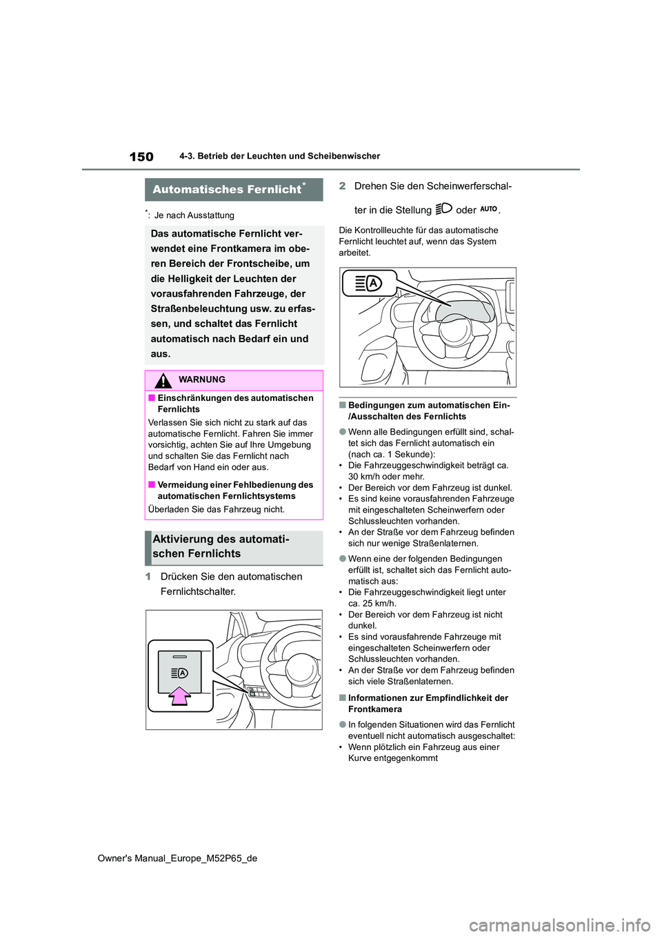 TOYOTA GR YARIS 2023  Betriebsanleitungen (in German) 150
Owner's Manual_Europe_M52P65_de
4-3. Betrieb der Leuchten und Scheibenwischer
*: Je nach Ausstattung
1Drücken Sie den automatischen  
Fernlichtschalter. 
2 Drehen Sie den Scheinwerferschal- 
