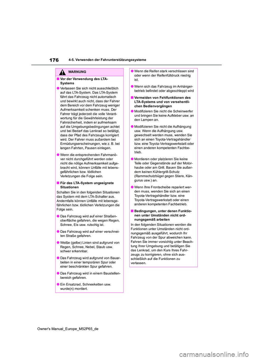 TOYOTA GR YARIS 2023 Betriebsanleitungen (in German) 176
Owner's Manual_Europe_M52P65_de
4-5. Verwenden der Fahrunterstützungssysteme
WARNUNG
■Vor der Verwendung des LTA-
Systems
●Verlassen Sie sich nicht ausschließlich auf das LTA-System. D TOYOTA GR YARIS 2023 Betriebsanleitungen (in German) 176
Owner's Manual_Europe_M52P65_de
4-5. Verwenden der Fahrunterstützungssysteme
WARNUNG
■Vor der Verwendung des LTA-
Systems
●Verlassen Sie sich nicht ausschließlich auf das LTA-System. D