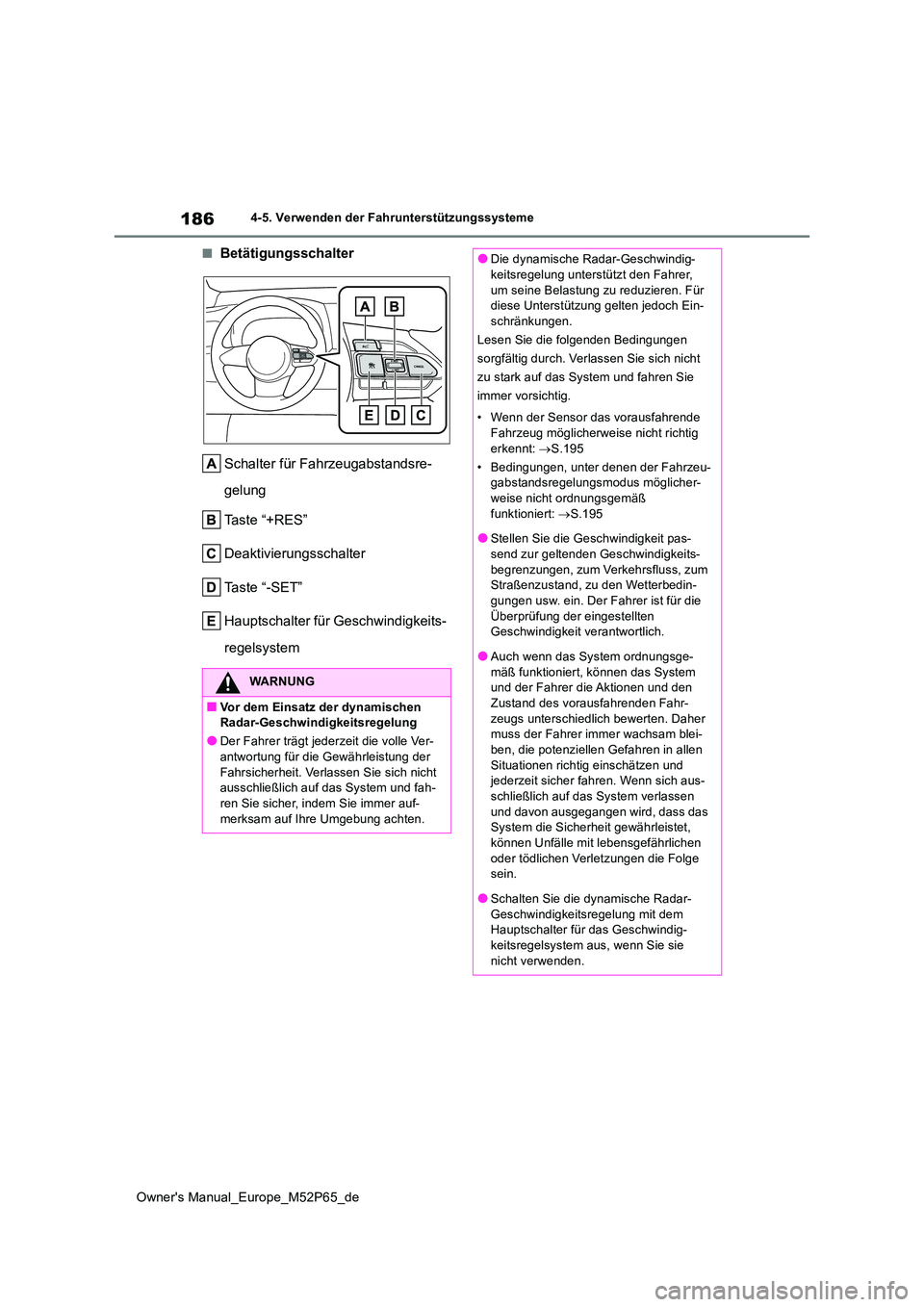 TOYOTA GR YARIS 2023 Betriebsanleitungen (in German) 186
Owner's Manual_Europe_M52P65_de
4-5. Verwenden der Fahrunterstützungssysteme
■Betätigungsschalter
Schalter für Fahrzeugabstandsre-
gelung
Taste “+RES”
Deaktivierungsschalter
Taste TOYOTA GR YARIS 2023 Betriebsanleitungen (in German) 186
Owner's Manual_Europe_M52P65_de
4-5. Verwenden der Fahrunterstützungssysteme
■Betätigungsschalter
Schalter für Fahrzeugabstandsre-
gelung
Taste “+RES”
Deaktivierungsschalter
Taste