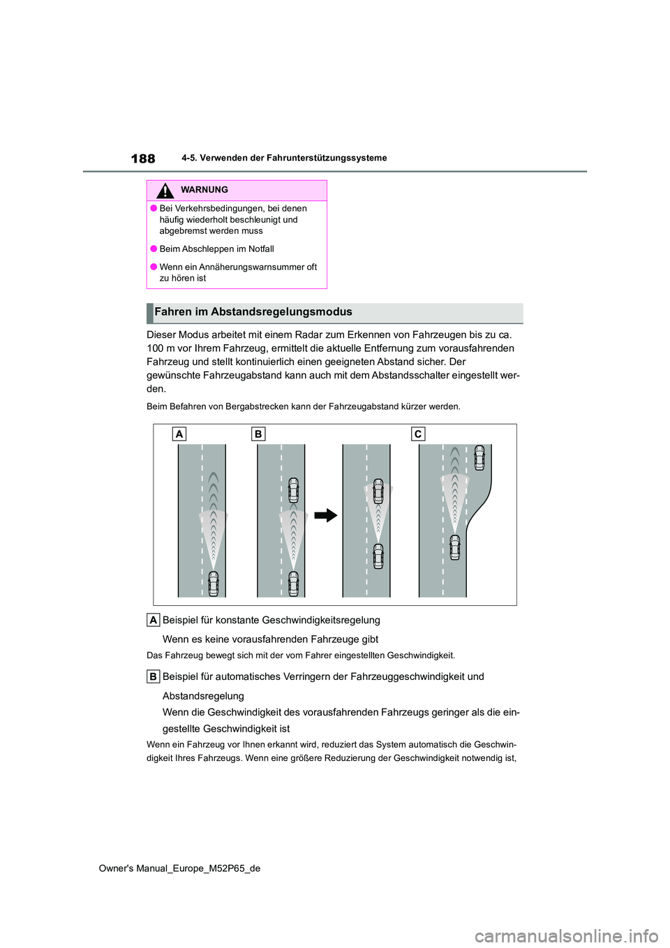 TOYOTA GR YARIS 2023 Betriebsanleitungen (in German) 188
Owner's Manual_Europe_M52P65_de
4-5. Verwenden der Fahrunterstützungssysteme
Dieser Modus arbeitet mit einem Radar zum Erkennen von Fahrzeugen bis zu ca.
100 m vor Ihrem Fahrzeug, ermittelt TOYOTA GR YARIS 2023 Betriebsanleitungen (in German) 188
Owner's Manual_Europe_M52P65_de
4-5. Verwenden der Fahrunterstützungssysteme
Dieser Modus arbeitet mit einem Radar zum Erkennen von Fahrzeugen bis zu ca.
100 m vor Ihrem Fahrzeug, ermittelt