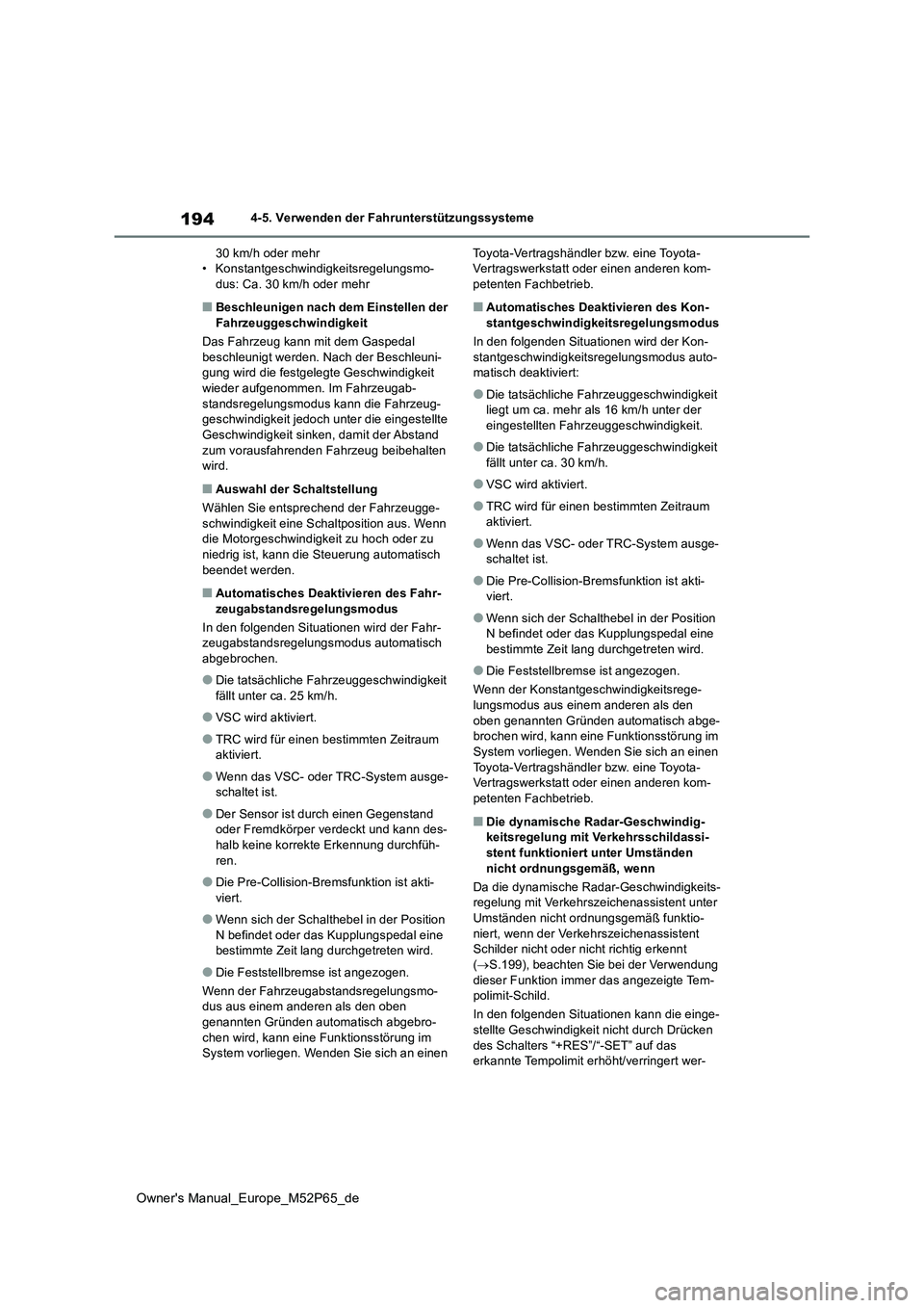TOYOTA GR YARIS 2023  Betriebsanleitungen (in German) 194
Owner's Manual_Europe_M52P65_de
4-5. Verwenden der Fahrunterstützungssysteme 
30 km/h oder mehr • Konstantgeschwindigkeitsregelungsmo-dus: Ca. 30 km/h oder mehr
■Beschleunigen nach dem Ei