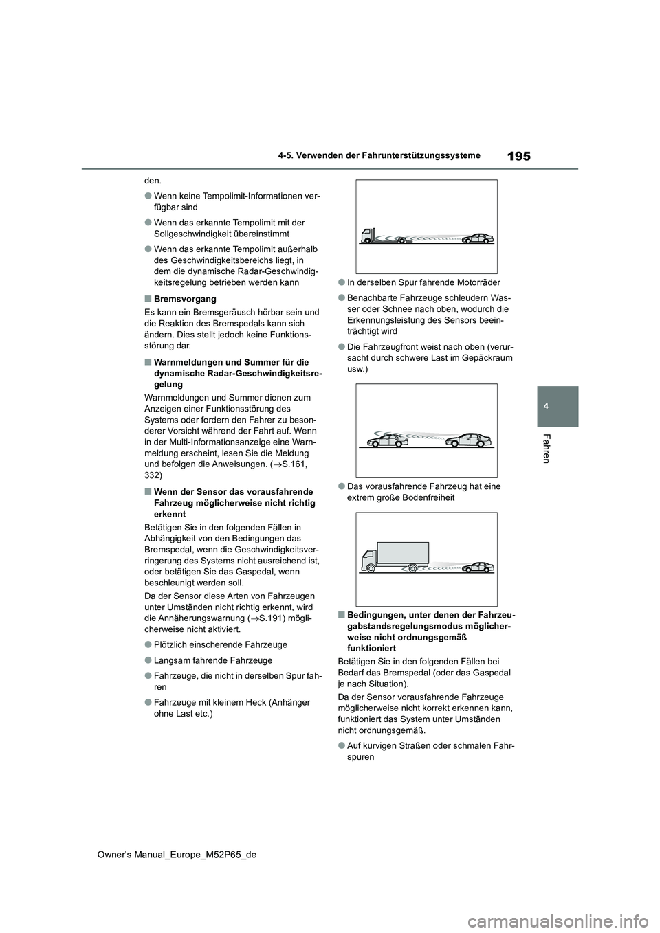 TOYOTA GR YARIS 2023  Betriebsanleitungen (in German) 195
4
Owner's Manual_Europe_M52P65_de
4-5. Verwenden der Fahrunterstützungssysteme
Fahren
den.
●Wenn keine Tempolimit-Informationen ver- 
fügbar sind
●Wenn das erkannte Tempolimit mit der 
S