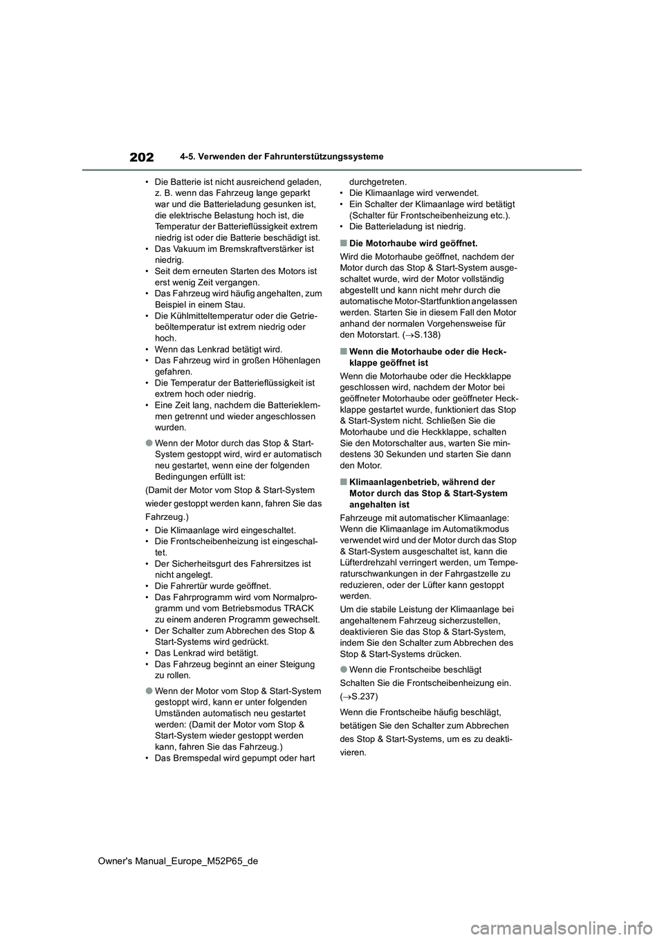 TOYOTA GR YARIS 2023  Betriebsanleitungen (in German) 202
Owner's Manual_Europe_M52P65_de
4-5. Verwenden der Fahrunterstützungssysteme 
• Die Batterie ist nicht ausreichend geladen,  z. B. wenn das Fahrzeug lange geparkt war und die Batterieladung