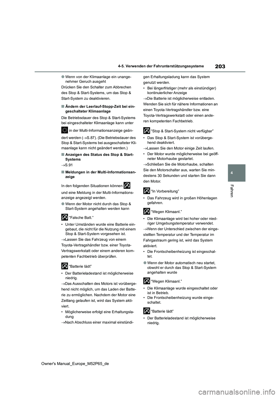 TOYOTA GR YARIS 2023  Betriebsanleitungen (in German) 203
4
Owner's Manual_Europe_M52P65_de
4-5. Verwenden der Fahrunterstützungssysteme
Fahren
●Wenn von der Klimaanlage ein unange- nehmer Geruch ausgeht 
Drücken Sie den Schalter zum Abbrechen 
d
