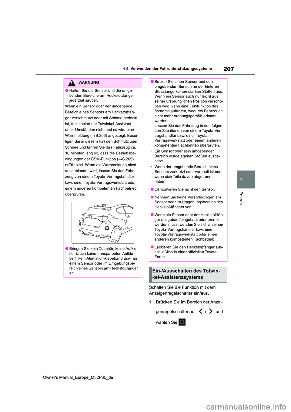 TOYOTA GR YARIS 2023  Betriebsanleitungen (in German) 207
4
Owner's Manual_Europe_M52P65_de
4-5. Verwenden der Fahrunterstützungssysteme
Fahren
Schalten Sie die Funktion mit dem  
Anzeigenregelschalter ein/aus. 
1 Drücken Sie im Bereich der Anzei- 