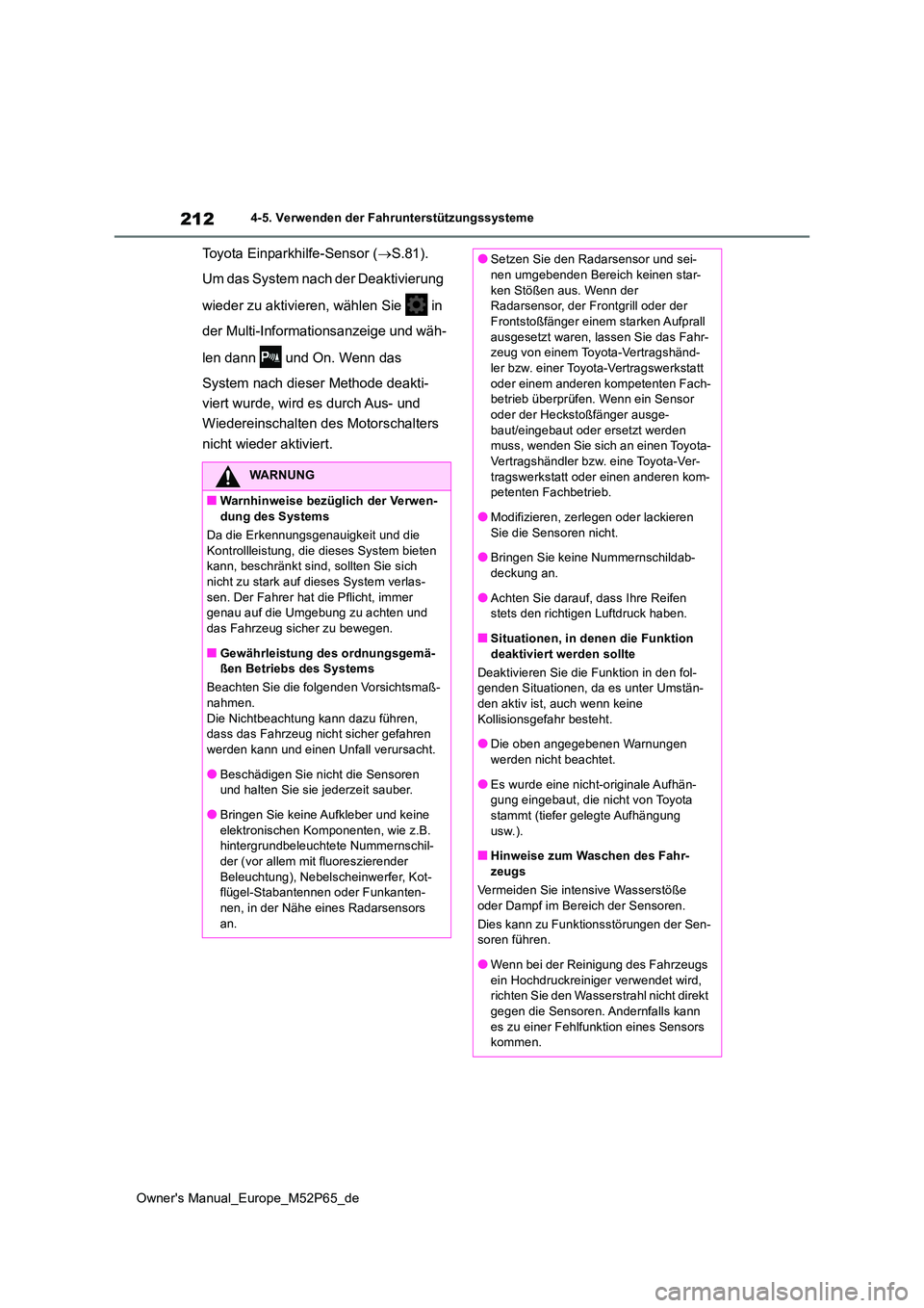 TOYOTA GR YARIS 2023 Betriebsanleitungen (in German) 212
Owner's Manual_Europe_M52P65_de
4-5. Verwenden der Fahrunterstützungssysteme
Toyota Einparkhilfe-Sensor (S.81).
Um das System nach der Deaktivierung
wieder zu aktivieren, wählen Sie TOYOTA GR YARIS 2023 Betriebsanleitungen (in German) 212
Owner's Manual_Europe_M52P65_de
4-5. Verwenden der Fahrunterstützungssysteme
Toyota Einparkhilfe-Sensor (S.81).
Um das System nach der Deaktivierung
wieder zu aktivieren, wählen Sie