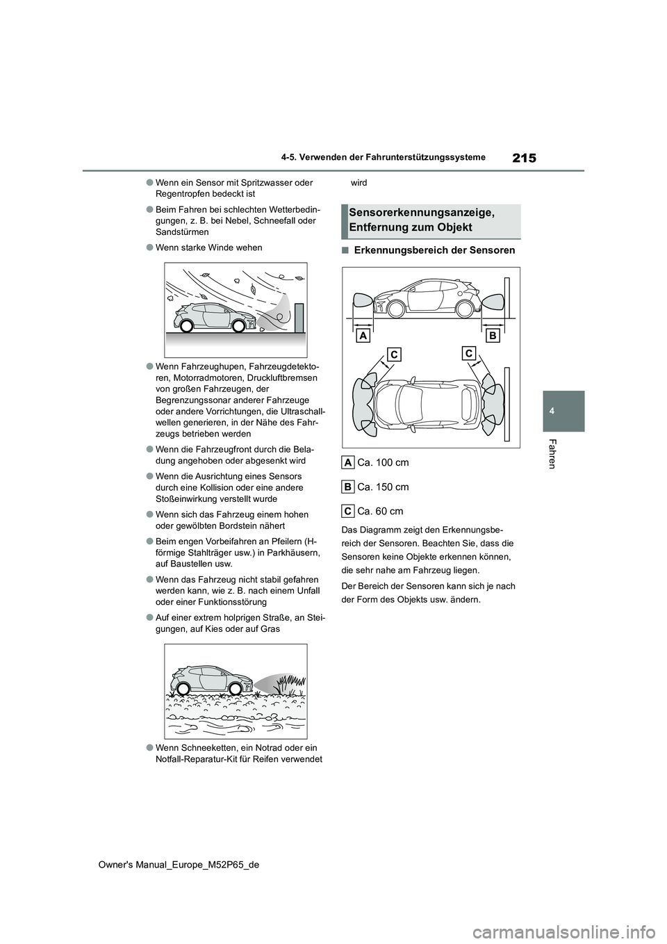TOYOTA GR YARIS 2023 Betriebsanleitungen (in German) 215
4
Owner's Manual_Europe_M52P65_de
4-5. Verwenden der Fahrunterstützungssysteme
Fahren
●Wenn ein Sensor mit Spritzwasser oder Regentropfen bedeckt ist
●Beim Fahren bei schlechten Wetterbe TOYOTA GR YARIS 2023 Betriebsanleitungen (in German) 215
4
Owner's Manual_Europe_M52P65_de
4-5. Verwenden der Fahrunterstützungssysteme
Fahren
●Wenn ein Sensor mit Spritzwasser oder Regentropfen bedeckt ist
●Beim Fahren bei schlechten Wetterbe