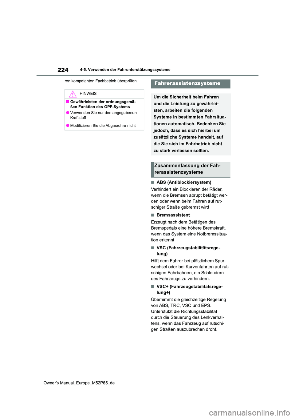 TOYOTA GR YARIS 2023  Betriebsanleitungen (in German) 224
Owner's Manual_Europe_M52P65_de
4-5. Verwenden der Fahrunterstützungssysteme 
ren kompetenten Fachbetrieb überprüfen.
■ABS (Antiblockiersystem) 
Verhindert ein Blockieren der Räder,  
we
