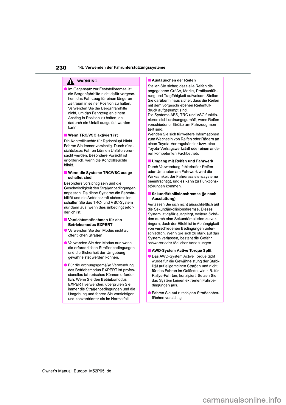 TOYOTA GR YARIS 2023 Betriebsanleitungen (in German) 230
Owner's Manual_Europe_M52P65_de
4-5. Verwenden der Fahrunterstützungssysteme
WARNUNG
●Im Gegensatz zur Feststellbremse ist
die Berganfahrhilfe nicht dafür vorgese- hen, das Fahrzeug für TOYOTA GR YARIS 2023 Betriebsanleitungen (in German) 230
Owner's Manual_Europe_M52P65_de
4-5. Verwenden der Fahrunterstützungssysteme
WARNUNG
●Im Gegensatz zur Feststellbremse ist
die Berganfahrhilfe nicht dafür vorgese- hen, das Fahrzeug für