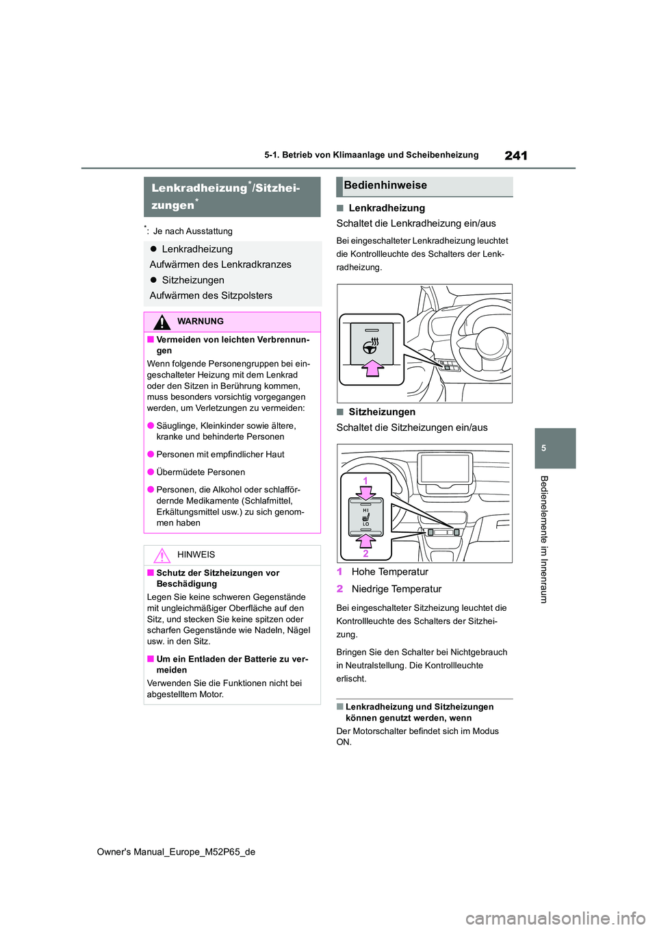 TOYOTA GR YARIS 2023  Betriebsanleitungen (in German) 241
5
Owner's Manual_Europe_M52P65_de
5-1. Betrieb von Klimaanlage und Scheibenheizung
Bedienelemente im Innenraum
*: Je nach Ausstattung
■Lenkradheizung 
Schaltet die Lenkradheizung ein/aus
Bei