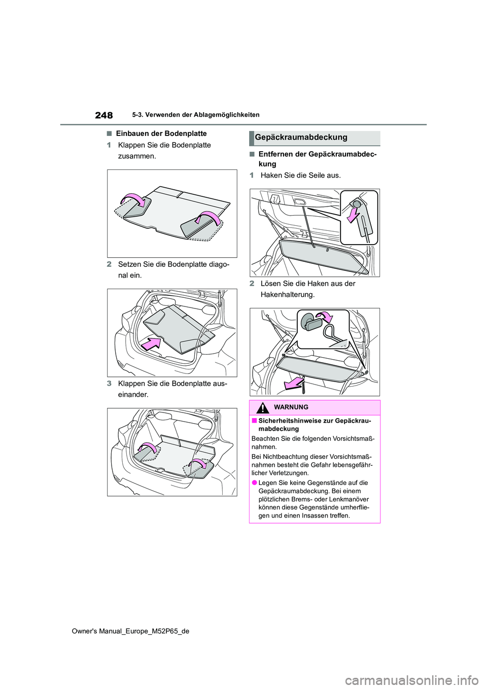 TOYOTA GR YARIS 2023  Betriebsanleitungen (in German) 248
Owner's Manual_Europe_M52P65_de
5-3. Verwenden der Ablagemöglichkeiten
■Einbauen der Bodenplatte 
1 Klappen Sie die Bodenplatte  
zusammen. 
2 Setzen Sie die Bodenplatte diago- 
nal ein. 
3