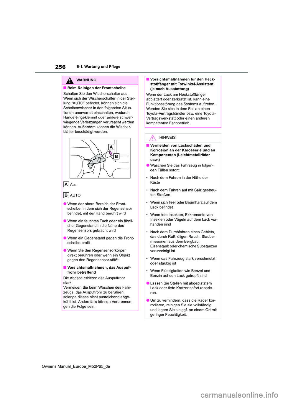 TOYOTA GR YARIS 2023  Betriebsanleitungen (in German) 256
Owner's Manual_Europe_M52P65_de
6-1. Wartung und Pflege
WARNUNG
■Beim Reinigen der Frontscheibe 
Schalten Sie den Wischerschalter aus.  
Wenn sich der Wischerschalter in der Stel- lung “AU