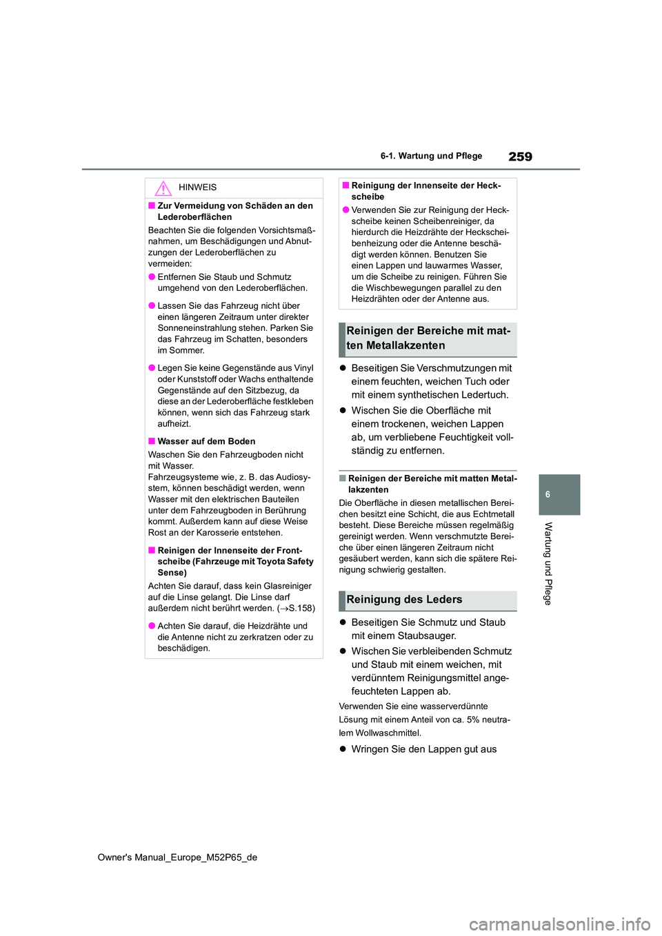 TOYOTA GR YARIS 2023 Betriebsanleitungen (in German) 259
6
Owner's Manual_Europe_M52P65_de
6-1. Wartung und Pflege
Wartung und Pflege
Beseitigen Sie Verschmutzungen mit
einem feuchten, weichen Tuch oder
mit einem synthetischen Ledertuch.
TOYOTA GR YARIS 2023 Betriebsanleitungen (in German) 259
6
Owner's Manual_Europe_M52P65_de
6-1. Wartung und Pflege
Wartung und Pflege
Beseitigen Sie Verschmutzungen mit
einem feuchten, weichen Tuch oder
mit einem synthetischen Ledertuch.
