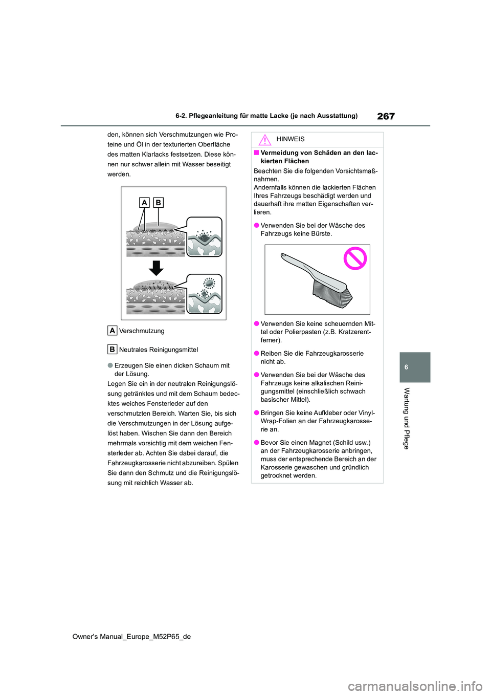 TOYOTA GR YARIS 2023 Betriebsanleitungen (in German) 267
6
Owner's Manual_Europe_M52P65_de
6-2. Pflegeanleitung für matte Lacke (je nach Ausstattung)
Wartung und Pflege
den, können sich Verschmutzungen wie Pro-
teine und Öl in der texturierten O TOYOTA GR YARIS 2023 Betriebsanleitungen (in German) 267
6
Owner's Manual_Europe_M52P65_de
6-2. Pflegeanleitung für matte Lacke (je nach Ausstattung)
Wartung und Pflege
den, können sich Verschmutzungen wie Pro-
teine und Öl in der texturierten O