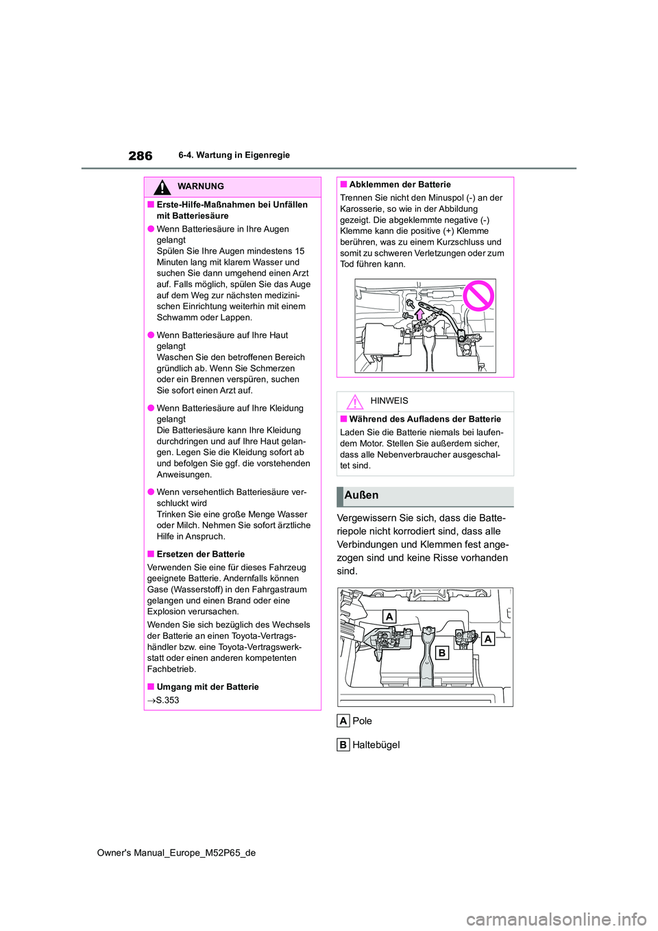 TOYOTA GR YARIS 2022 Betriebsanleitungen (in German) 286
Owner's Manual_Europe_M52P65_de
6-4. Wartung in Eigenregie
Vergewissern Sie sich, dass die Batte-
riepole nicht korrodiert sind, dass alle
Verbindungen und Klemmen fest ange-
zogen sind und TOYOTA GR YARIS 2022 Betriebsanleitungen (in German) 286
Owner's Manual_Europe_M52P65_de
6-4. Wartung in Eigenregie
Vergewissern Sie sich, dass die Batte-
riepole nicht korrodiert sind, dass alle
Verbindungen und Klemmen fest ange-
zogen sind und