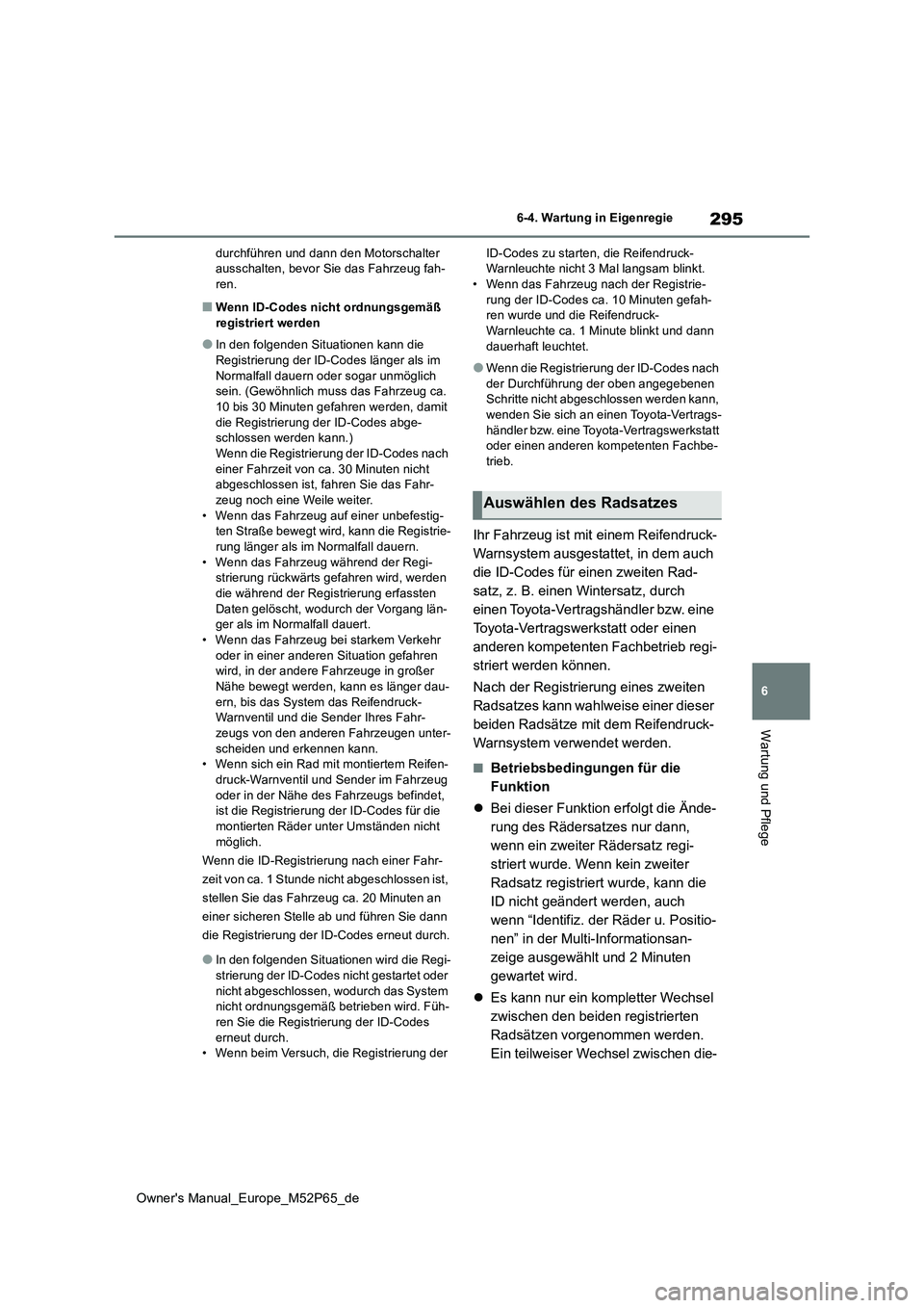 TOYOTA GR YARIS 2023  Betriebsanleitungen (in German) 295
6
Owner's Manual_Europe_M52P65_de
6-4. Wartung in Eigenregie
Wartung und Pflege
durchführen und dann den Motorschalter  ausschalten, bevor Sie das Fahrzeug fah-ren.
■Wenn ID-Codes nicht ord