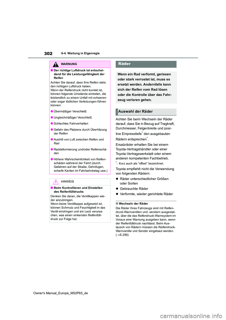 TOYOTA GR YARIS 2022 Betriebsanleitungen (in German) 302
Owner's Manual_Europe_M52P65_de
6-4. Wartung in Eigenregie
Achten Sie beim Wechseln der Räder
darauf, dass Sie in Bezug auf Tragkraft,
Durchmesser, Felgenbreite und posi-
tive Einpresstie TOYOTA GR YARIS 2022 Betriebsanleitungen (in German) 302
Owner's Manual_Europe_M52P65_de
6-4. Wartung in Eigenregie
Achten Sie beim Wechseln der Räder
darauf, dass Sie in Bezug auf Tragkraft,
Durchmesser, Felgenbreite und posi-
tive Einpresstie