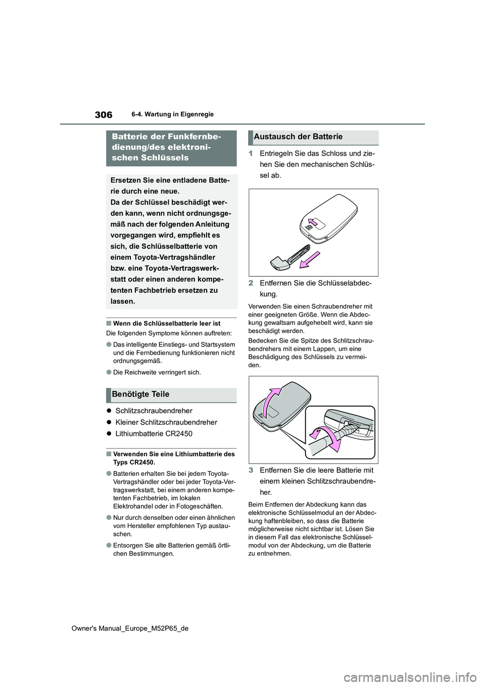 TOYOTA GR YARIS 2022 Betriebsanleitungen (in German) 306
Owner's Manual_Europe_M52P65_de
6-4. Wartung in Eigenregie
■Wenn die Schlüsselbatterie leer ist
Die folgenden Symptome können auftreten:
●Das intelligente Einstiegs- und Startsystem
u TOYOTA GR YARIS 2022 Betriebsanleitungen (in German) 306
Owner's Manual_Europe_M52P65_de
6-4. Wartung in Eigenregie
■Wenn die Schlüsselbatterie leer ist
Die folgenden Symptome können auftreten:
●Das intelligente Einstiegs- und Startsystem
u