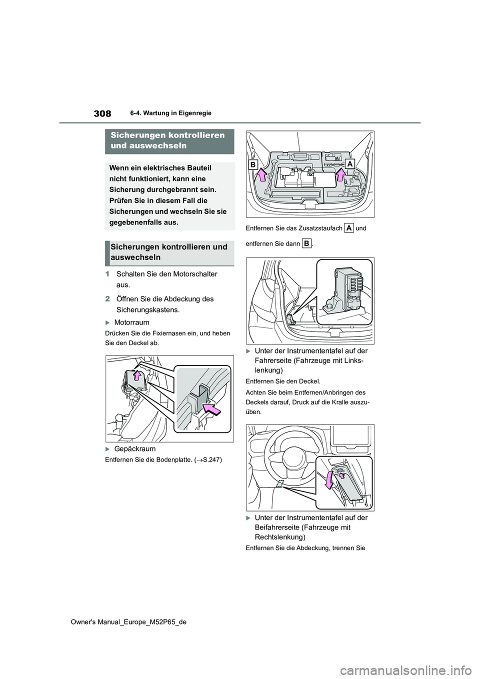 TOYOTA GR YARIS 2022 Betriebsanleitungen (in German) 308
Owner's Manual_Europe_M52P65_de
6-4. Wartung in Eigenregie
1Schalten Sie den Motorschalter
aus.
2 Öffnen Sie die Abdeckung des
Sicherungskastens.
Motorraum
Drücken Sie die Fixiernase TOYOTA GR YARIS 2022 Betriebsanleitungen (in German) 308
Owner's Manual_Europe_M52P65_de
6-4. Wartung in Eigenregie
1Schalten Sie den Motorschalter
aus.
2 Öffnen Sie die Abdeckung des
Sicherungskastens.
Motorraum
Drücken Sie die Fixiernase