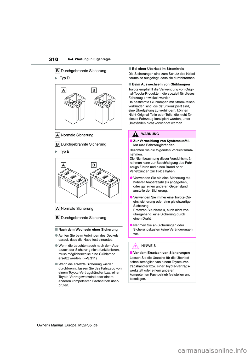 TOYOTA GR YARIS 2022 Betriebsanleitungen (in German) 310
Owner's Manual_Europe_M52P65_de
6-4. Wartung in Eigenregie
Durchgebrannte Sicherung
Ty p D
Normale Sicherung
Durchgebrannte Sicherung
Ty p E
Normale Sicherung
Durchgebrannte Sich TOYOTA GR YARIS 2022 Betriebsanleitungen (in German) 310
Owner's Manual_Europe_M52P65_de
6-4. Wartung in Eigenregie
Durchgebrannte Sicherung
Ty p D
Normale Sicherung
Durchgebrannte Sicherung
Ty p E
Normale Sicherung
Durchgebrannte Sich