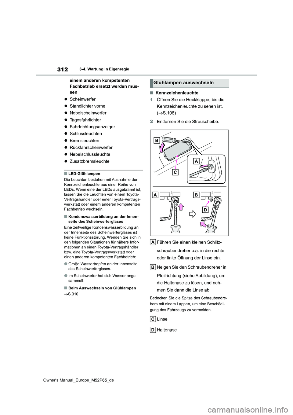 TOYOTA GR YARIS 2022 Betriebsanleitungen (in German) 312
Owner's Manual_Europe_M52P65_de
6-4. Wartung in Eigenregie
einem anderen kompetenten
Fachbetrieb ersetzt werden müs-
sen
Scheinwerfer
Standlichter vorne
Nebelscheinwerfer
TOYOTA GR YARIS 2022 Betriebsanleitungen (in German) 312
Owner's Manual_Europe_M52P65_de
6-4. Wartung in Eigenregie
einem anderen kompetenten
Fachbetrieb ersetzt werden müs-
sen
Scheinwerfer
Standlichter vorne
Nebelscheinwerfer