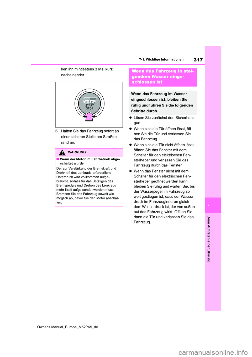 TOYOTA GR YARIS 2022 Betriebsanleitungen (in German) 317
7
Owner's Manual_Europe_M52P65_de
7-1. Wichtige Informationen
Beim Auftreten einer Störung
ken ihn mindestens 3 Mal kurz
nacheinander.
5 Halten Sie das Fahrzeug sofort an
einer sicheren TOYOTA GR YARIS 2022 Betriebsanleitungen (in German) 317
7
Owner's Manual_Europe_M52P65_de
7-1. Wichtige Informationen
Beim Auftreten einer Störung
ken ihn mindestens 3 Mal kurz
nacheinander.
5 Halten Sie das Fahrzeug sofort an
einer sicheren