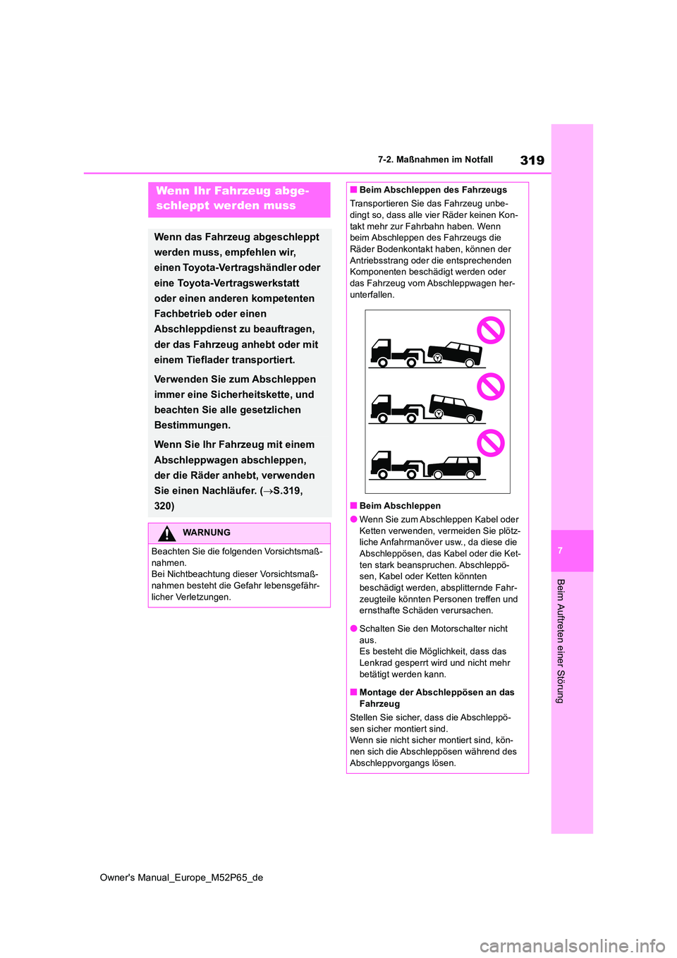 TOYOTA GR YARIS 2022  Betriebsanleitungen (in German) 319
7
Owner's Manual_Europe_M52P65_de
7-2. Maßnahmen im Notfall
Beim Auftreten einer Störung
7-2.Maßna hmen im NotfallWenn Ihr Fahrzeug abge- 
schleppt werden muss
Wenn das Fahrzeug abgeschlepp