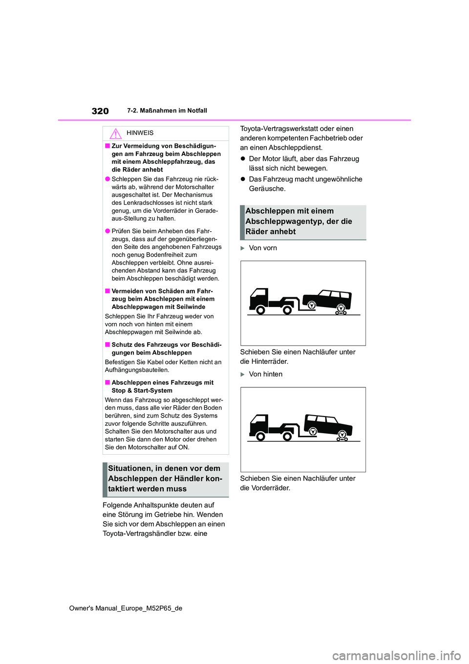 TOYOTA GR YARIS 2022  Betriebsanleitungen (in German) 320
Owner's Manual_Europe_M52P65_de
7-2. Maßnahmen im Notfall
Folgende Anhaltspunkte deuten auf  
eine Störung im Getriebe hin. Wenden 
Sie sich vor dem Abschleppen an einen 
Toyota-Vertragshän