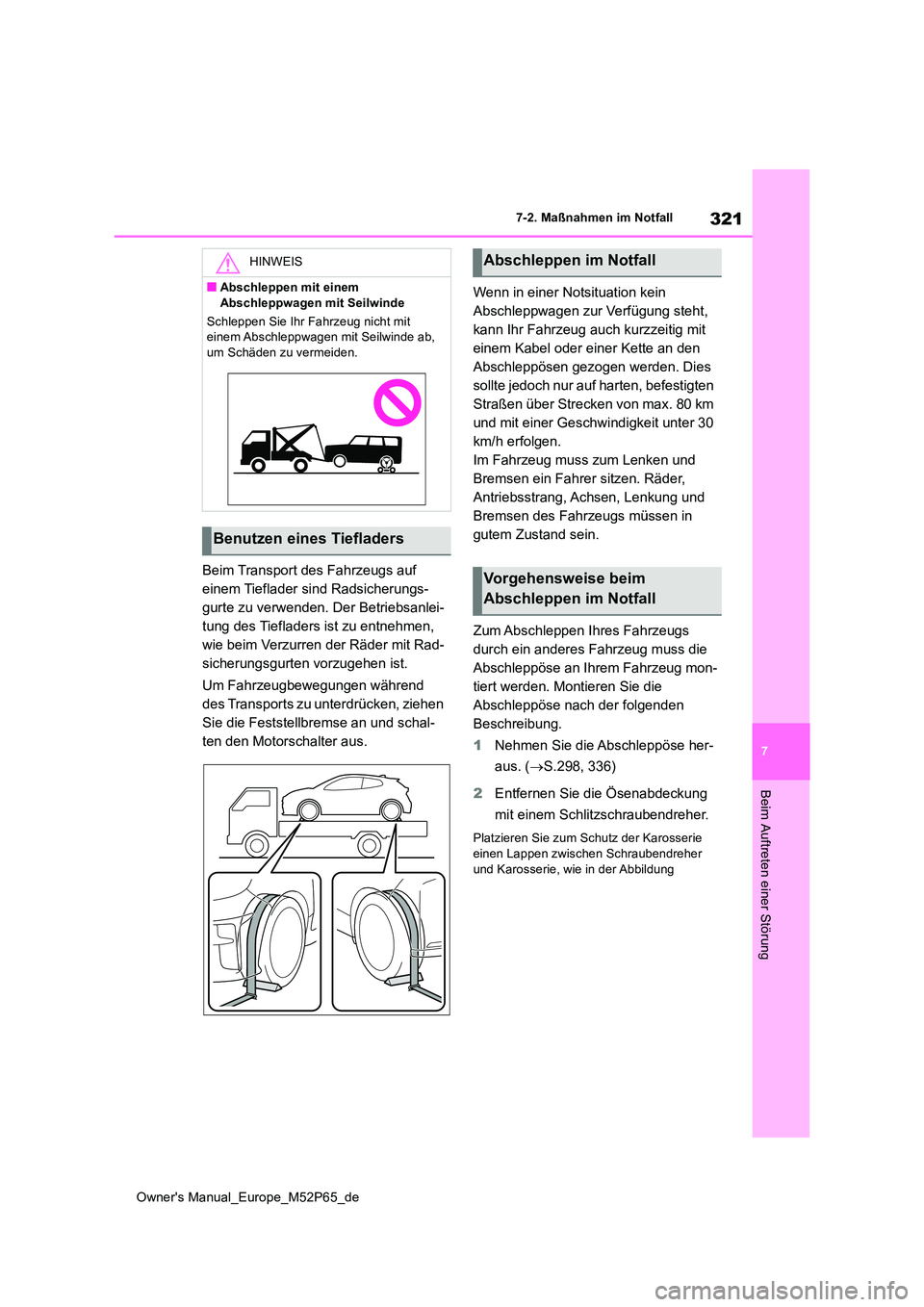 TOYOTA GR YARIS 2022  Betriebsanleitungen (in German) 321
7
Owner's Manual_Europe_M52P65_de
7-2. Maßnahmen im Notfall
Beim Auftreten einer Störung
Beim Transport des Fahrzeugs auf  
einem Tieflader sind Radsicherungs-
gurte zu verwenden. Der Betrie