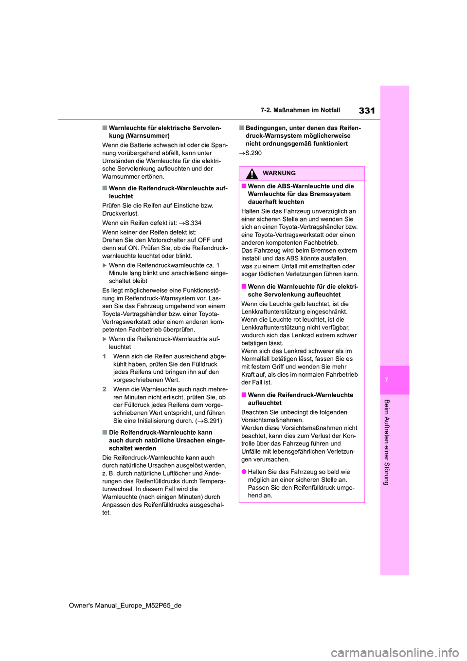 TOYOTA GR YARIS 2023 Betriebsanleitungen (in German) 331
7
Owner's Manual_Europe_M52P65_de
7-2. Maßnahmen im Notfall
Beim Auftreten einer Störung
■Warnleuchte für elektrische Servolen- kung (Warnsummer)
Wenn die Batterie schwach ist oder die S TOYOTA GR YARIS 2023 Betriebsanleitungen (in German) 331
7
Owner's Manual_Europe_M52P65_de
7-2. Maßnahmen im Notfall
Beim Auftreten einer Störung
■Warnleuchte für elektrische Servolen- kung (Warnsummer)
Wenn die Batterie schwach ist oder die S