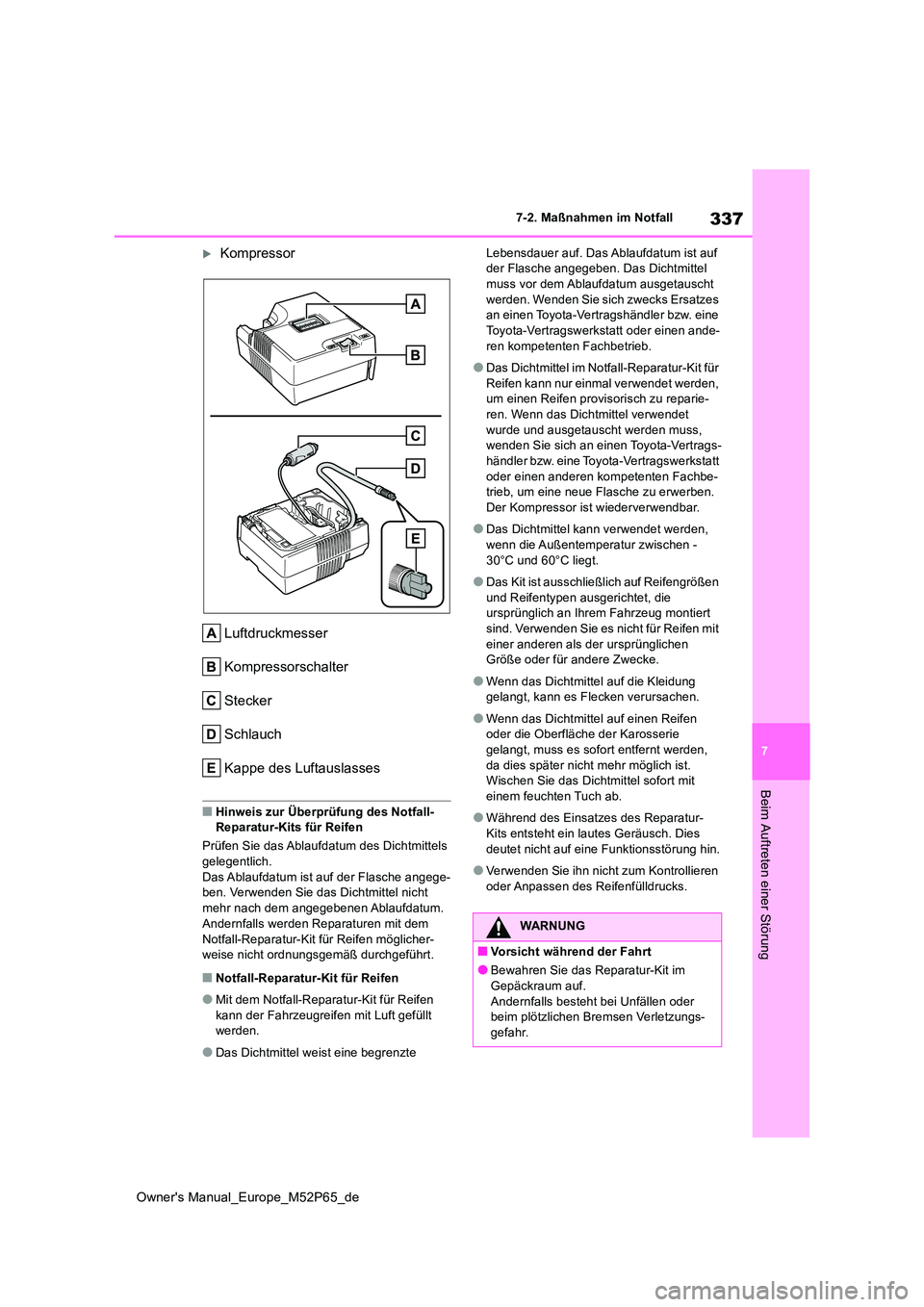 TOYOTA GR YARIS 2023 Betriebsanleitungen (in German) 337
7
Owner's Manual_Europe_M52P65_de
7-2. Maßnahmen im Notfall
Beim Auftreten einer Störung
Kompressor
Luftdruckmesser
Kompressorschalter
Stecker
Schlauch
Kappe des Luftauslasses
■Hinwei TOYOTA GR YARIS 2023 Betriebsanleitungen (in German) 337
7
Owner's Manual_Europe_M52P65_de
7-2. Maßnahmen im Notfall
Beim Auftreten einer Störung
Kompressor
Luftdruckmesser
Kompressorschalter
Stecker
Schlauch
Kappe des Luftauslasses
■Hinwei