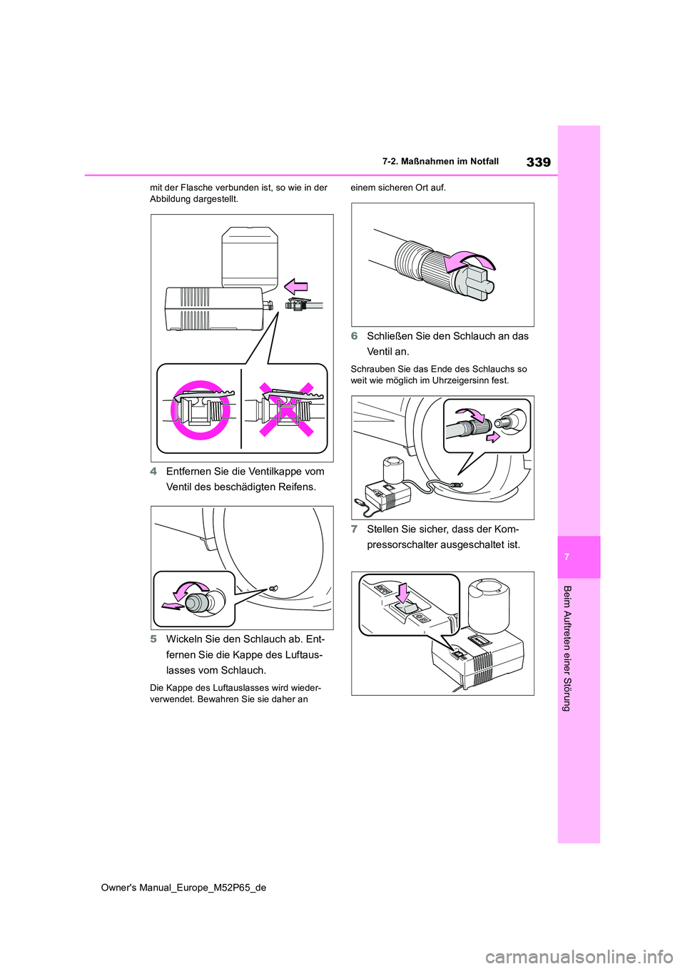 TOYOTA GR YARIS 2022 Betriebsanleitungen (in German) 339
7
Owner's Manual_Europe_M52P65_de
7-2. Maßnahmen im Notfall
Beim Auftreten einer Störung
mit der Flasche verbunden ist, so wie in der Abbildung dargestellt.
4 Entfernen Sie die Ventilkappe TOYOTA GR YARIS 2022 Betriebsanleitungen (in German) 339
7
Owner's Manual_Europe_M52P65_de
7-2. Maßnahmen im Notfall
Beim Auftreten einer Störung
mit der Flasche verbunden ist, so wie in der Abbildung dargestellt.
4 Entfernen Sie die Ventilkappe