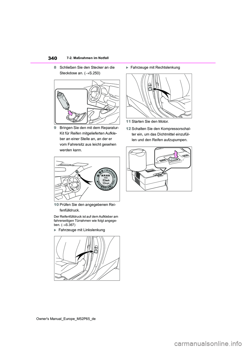 TOYOTA GR YARIS 2022 Betriebsanleitungen (in German) 340
Owner's Manual_Europe_M52P65_de
7-2. Maßnahmen im Notfall
8Schließen Sie den Stecker an die
Steckdose an. ( S.250)
9 Bringen Sie den mit dem Reparatur-
Kit für Reifen mitgelieferten TOYOTA GR YARIS 2022 Betriebsanleitungen (in German) 340
Owner's Manual_Europe_M52P65_de
7-2. Maßnahmen im Notfall
8Schließen Sie den Stecker an die
Steckdose an. ( S.250)
9 Bringen Sie den mit dem Reparatur-
Kit für Reifen mitgelieferten