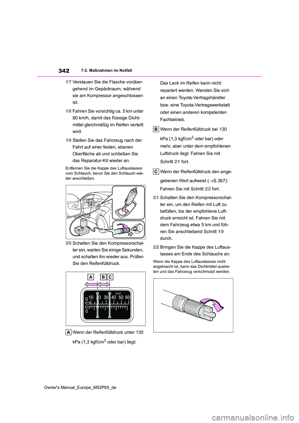 TOYOTA GR YARIS 2022 Betriebsanleitungen (in German) 342
Owner's Manual_Europe_M52P65_de
7-2. Maßnahmen im Notfall
17Verstauen Sie die Flasche vorüber-
gehend im Gepäckraum, während
sie am Kompressor angeschlossen
ist.
18 Fahren Sie vorsic TOYOTA GR YARIS 2022 Betriebsanleitungen (in German) 342
Owner's Manual_Europe_M52P65_de
7-2. Maßnahmen im Notfall
17Verstauen Sie die Flasche vorüber-
gehend im Gepäckraum, während
sie am Kompressor angeschlossen
ist.
18 Fahren Sie vorsic