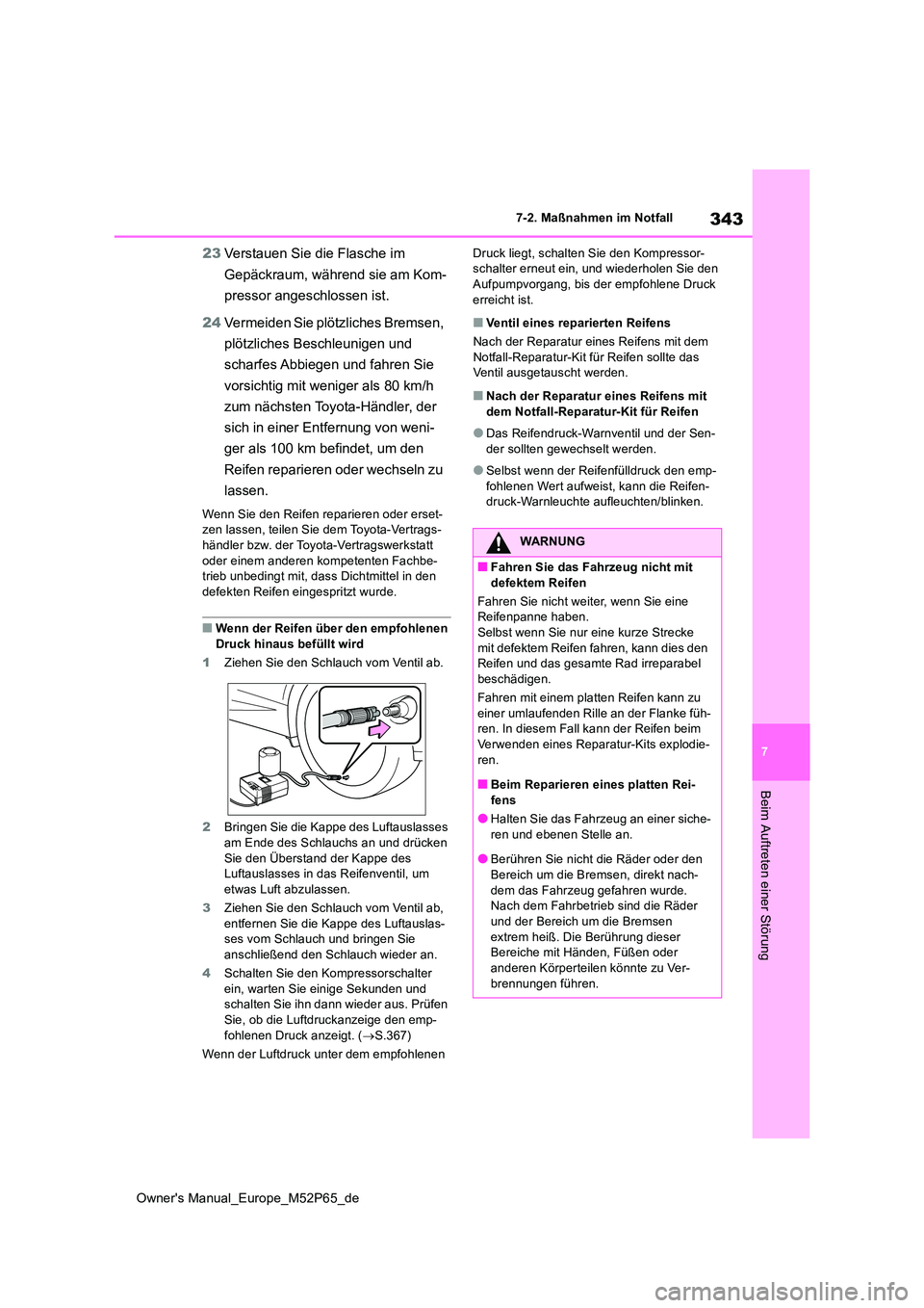 TOYOTA GR YARIS 2022 Betriebsanleitungen (in German) 343
7
Owner's Manual_Europe_M52P65_de
7-2. Maßnahmen im Notfall
Beim Auftreten einer Störung
23Verstauen Sie die Flasche im
Gepäckraum, während sie am Kom-
pressor angeschlossen ist.
24 Ve TOYOTA GR YARIS 2022 Betriebsanleitungen (in German) 343
7
Owner's Manual_Europe_M52P65_de
7-2. Maßnahmen im Notfall
Beim Auftreten einer Störung
23Verstauen Sie die Flasche im
Gepäckraum, während sie am Kom-
pressor angeschlossen ist.
24 Ve