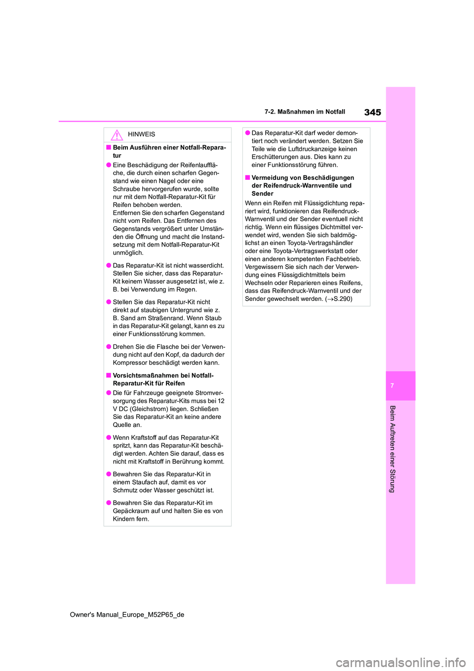 TOYOTA GR YARIS 2022 Betriebsanleitungen (in German) 345
7
Owner's Manual_Europe_M52P65_de
7-2. Maßnahmen im Notfall
Beim Auftreten einer Störung
HINWEIS
■Beim Ausführen einer Notfall-Repara-
tur
●Eine Beschädigung der Reifenlaufflä- che, TOYOTA GR YARIS 2022 Betriebsanleitungen (in German) 345
7
Owner's Manual_Europe_M52P65_de
7-2. Maßnahmen im Notfall
Beim Auftreten einer Störung
HINWEIS
■Beim Ausführen einer Notfall-Repara-
tur
●Eine Beschädigung der Reifenlaufflä- che,
