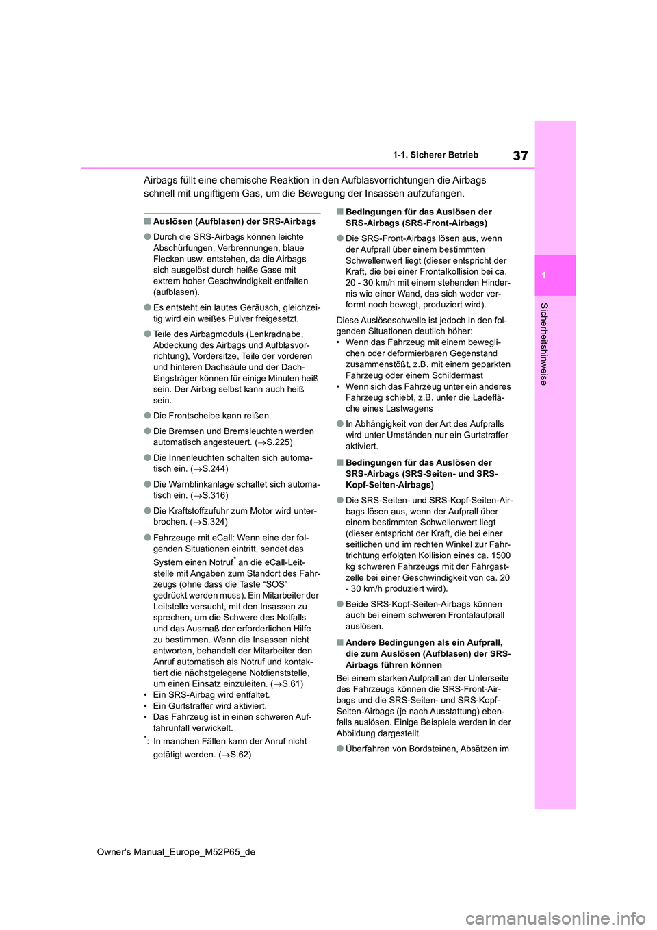 TOYOTA GR YARIS 2023 Betriebsanleitungen (in German) 37
1
Owner's Manual_Europe_M52P65_de
1-1. Sicherer Betrieb
Sicherheitshinweise
Airbags füllt eine chemische Reaktion in den Aufblasvorrichtungen die Airbags
schnell mit ungiftigem Gas, um die B TOYOTA GR YARIS 2023 Betriebsanleitungen (in German) 37
1
Owner's Manual_Europe_M52P65_de
1-1. Sicherer Betrieb
Sicherheitshinweise
Airbags füllt eine chemische Reaktion in den Aufblasvorrichtungen die Airbags
schnell mit ungiftigem Gas, um die B