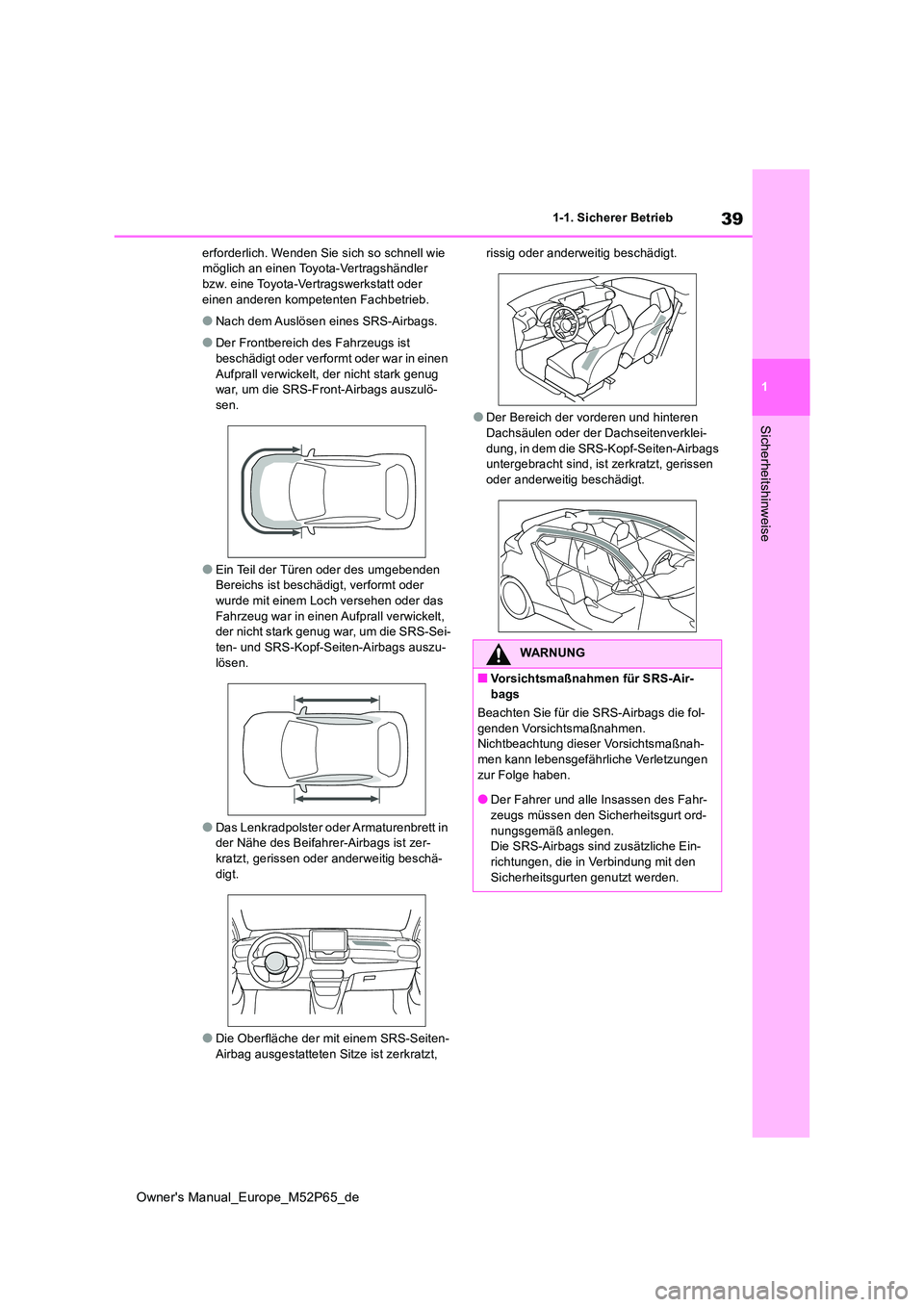 TOYOTA GR YARIS 2023 Betriebsanleitungen (in German) 39
1
Owner's Manual_Europe_M52P65_de
1-1. Sicherer Betrieb
Sicherheitshinweise
erforderlich. Wenden Sie sich so schnell wie möglich an einen Toyota-Vertragshändler bzw. eine Toyota-Vertragswerk TOYOTA GR YARIS 2023 Betriebsanleitungen (in German) 39
1
Owner's Manual_Europe_M52P65_de
1-1. Sicherer Betrieb
Sicherheitshinweise
erforderlich. Wenden Sie sich so schnell wie möglich an einen Toyota-Vertragshändler bzw. eine Toyota-Vertragswerk