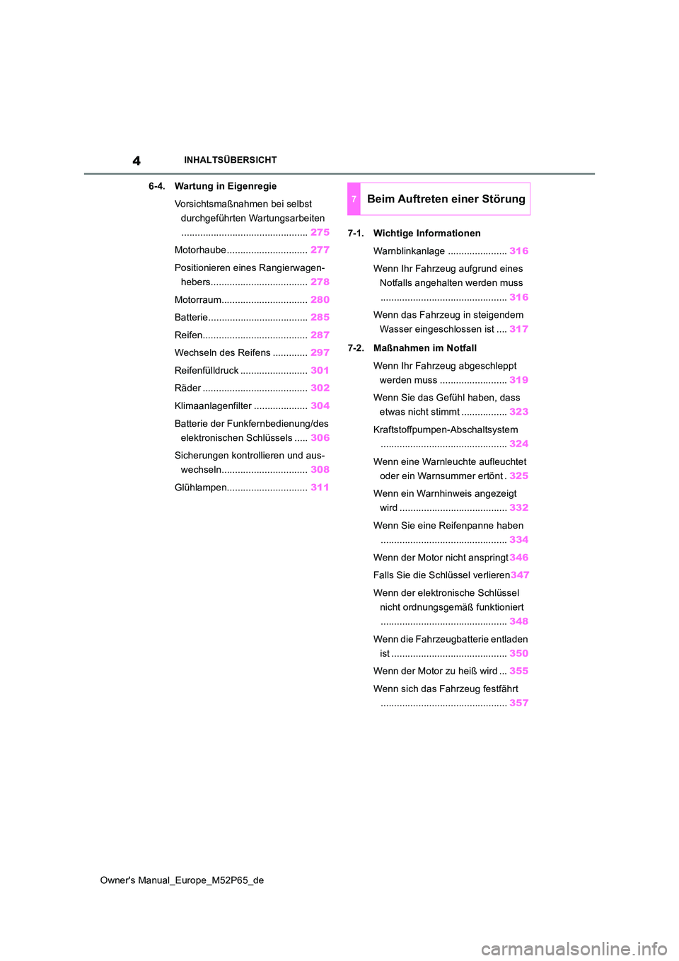 TOYOTA GR YARIS 2023 Betriebsanleitungen (in German) 4
Owner's Manual_Europe_M52P65_de
INHALTSÜBERSICHT
6-4. Wartung in Eigenregie
Vorsichtsmaßnahmen bei selbst
durchgeführten Wartungsarbeiten
............................................... 27 TOYOTA GR YARIS 2023 Betriebsanleitungen (in German) 4
Owner's Manual_Europe_M52P65_de
INHALTSÜBERSICHT
6-4. Wartung in Eigenregie
Vorsichtsmaßnahmen bei selbst
durchgeführten Wartungsarbeiten
............................................... 27