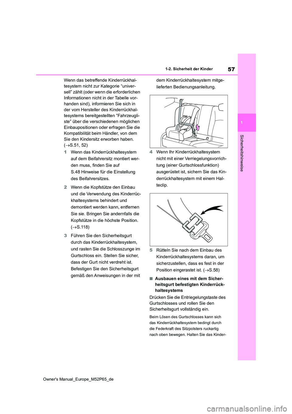 TOYOTA GR YARIS 2022 Betriebsanleitungen (in German) 57
1
Owner's Manual_Europe_M52P65_de
1-2. Sicherheit der Kinder
Sicherheitshinweise
Wenn das betreffende Kinderrückhal-
tesystem nicht zur Kategorie “univer-
sell” zählt (oder wenn die erfo TOYOTA GR YARIS 2022 Betriebsanleitungen (in German) 57
1
Owner's Manual_Europe_M52P65_de
1-2. Sicherheit der Kinder
Sicherheitshinweise
Wenn das betreffende Kinderrückhal-
tesystem nicht zur Kategorie “univer-
sell” zählt (oder wenn die erfo
