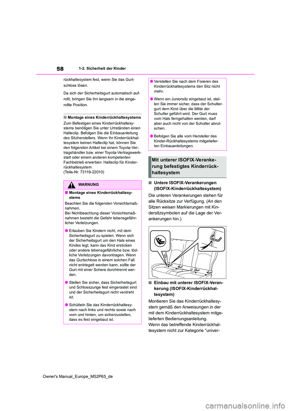 TOYOTA GR YARIS 2022 Betriebsanleitungen (in German) 58
Owner's Manual_Europe_M52P65_de
1-2. Sicherheit der Kinder
rückhaltesystem fest, wenn Sie das Gurt-
schloss lösen.
Da sich der Sicherheitsgurt automatisch auf-
rollt, bringen Sie ihn lang TOYOTA GR YARIS 2022 Betriebsanleitungen (in German) 58
Owner's Manual_Europe_M52P65_de
1-2. Sicherheit der Kinder
rückhaltesystem fest, wenn Sie das Gurt-
schloss lösen.
Da sich der Sicherheitsgurt automatisch auf-
rollt, bringen Sie ihn lang