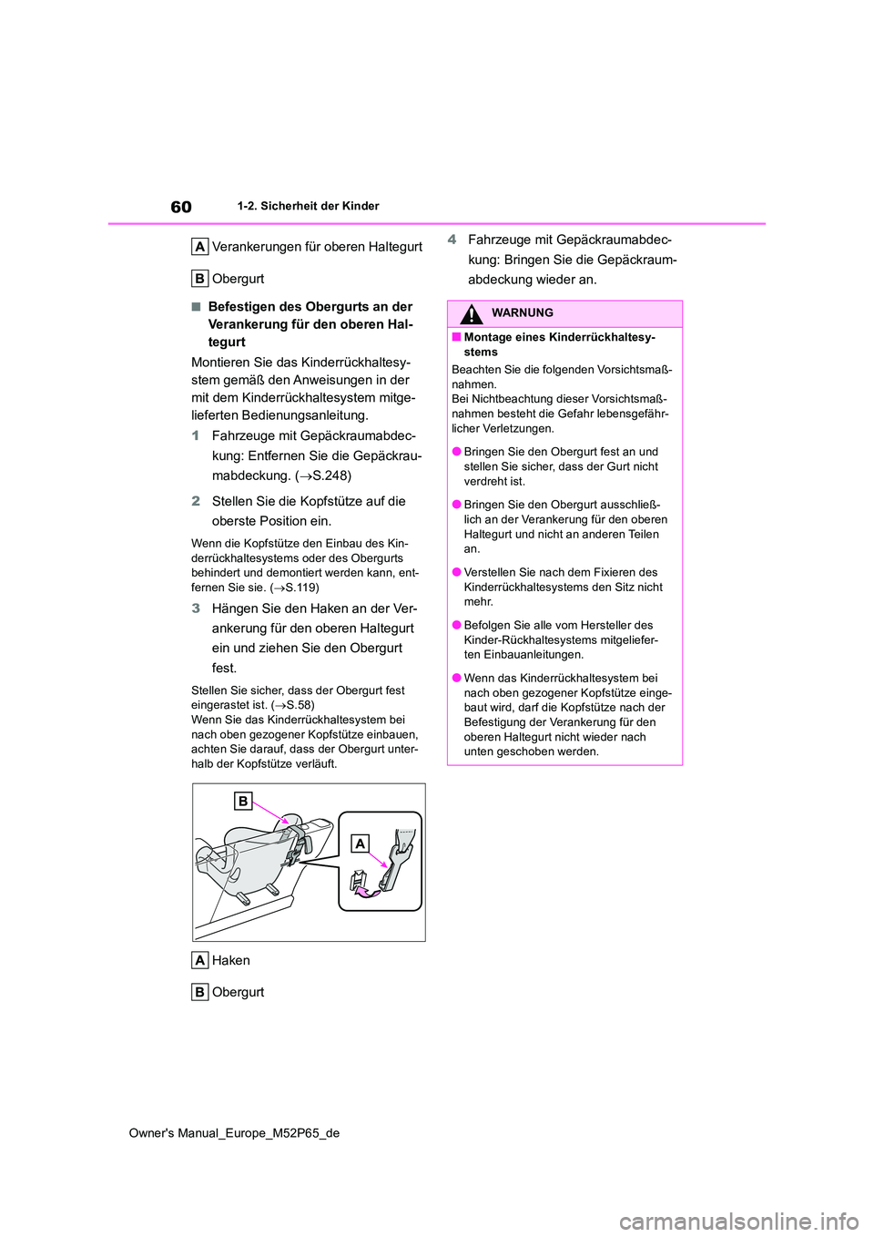 TOYOTA GR YARIS 2023 Betriebsanleitungen (in German) 60
Owner's Manual_Europe_M52P65_de
1-2. Sicherheit der Kinder
Verankerungen für oberen Haltegurt
Obergurt
■Befestigen des Obergurts an der
Verankerung für den oberen Hal-
tegurt
Montieren TOYOTA GR YARIS 2023 Betriebsanleitungen (in German) 60
Owner's Manual_Europe_M52P65_de
1-2. Sicherheit der Kinder
Verankerungen für oberen Haltegurt
Obergurt
■Befestigen des Obergurts an der
Verankerung für den oberen Hal-
tegurt
Montieren