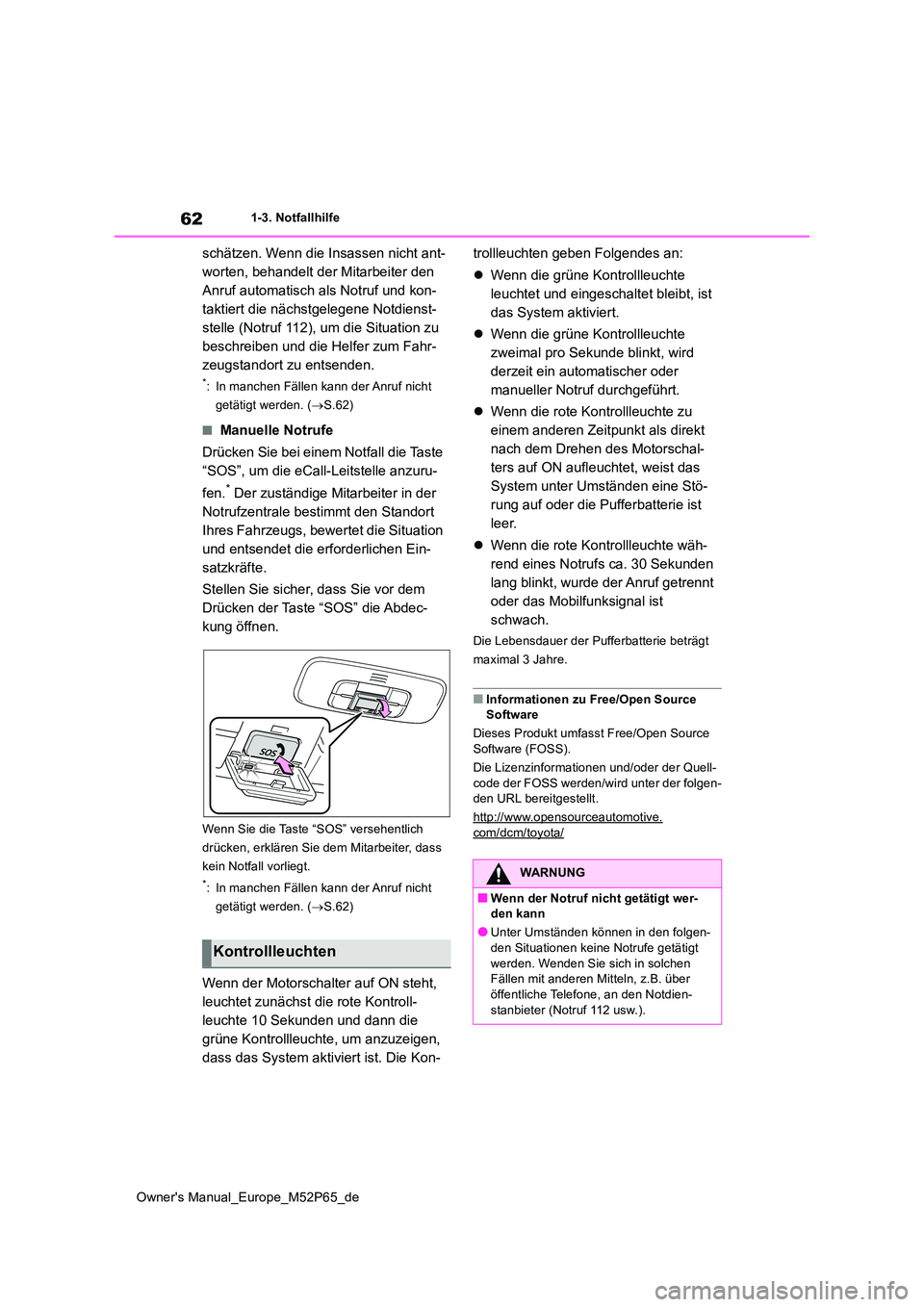 TOYOTA GR YARIS 2023 Betriebsanleitungen (in German) 62
Owner's Manual_Europe_M52P65_de
1-3. Notfallhilfe
schätzen. Wenn die Insassen nicht ant-
worten, behandelt der Mitarbeiter den
Anruf automatisch als Notruf und kon-
taktiert die nächstgeleg TOYOTA GR YARIS 2023 Betriebsanleitungen (in German) 62
Owner's Manual_Europe_M52P65_de
1-3. Notfallhilfe
schätzen. Wenn die Insassen nicht ant-
worten, behandelt der Mitarbeiter den
Anruf automatisch als Notruf und kon-
taktiert die nächstgeleg