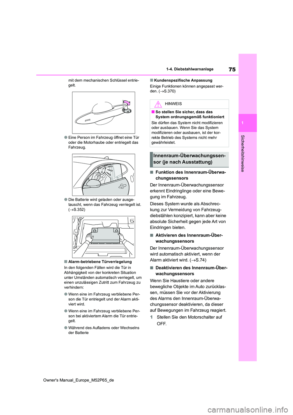 TOYOTA GR YARIS 2022 Betriebsanleitungen (in German) 75
1
Owner's Manual_Europe_M52P65_de
1-4. Diebstahlwarnanlage
Sicherheitshinweise
mit dem mechanischen Schlüssel entrie- gelt.
●Eine Person im Fahrzeug öffnet eine Tür oder die Motorhaube ode TOYOTA GR YARIS 2022 Betriebsanleitungen (in German) 75
1
Owner's Manual_Europe_M52P65_de
1-4. Diebstahlwarnanlage
Sicherheitshinweise
mit dem mechanischen Schlüssel entrie- gelt.
●Eine Person im Fahrzeug öffnet eine Tür oder die Motorhaube ode