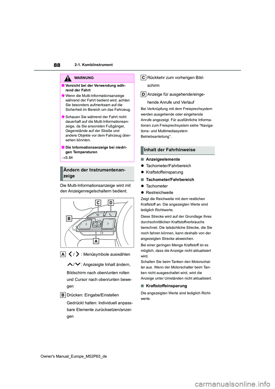 TOYOTA GR YARIS 2023  Betriebsanleitungen (in German) 88
Owner's Manual_Europe_M52P65_de
2-1. Kombiinstrument
Die Multi-Informationsanzeige wird mit  
den Anzeigenregelschaltern bedient. 
/ : Menüsymbole auswählen 
/ : Angezeigte Inhalt ändern,  
