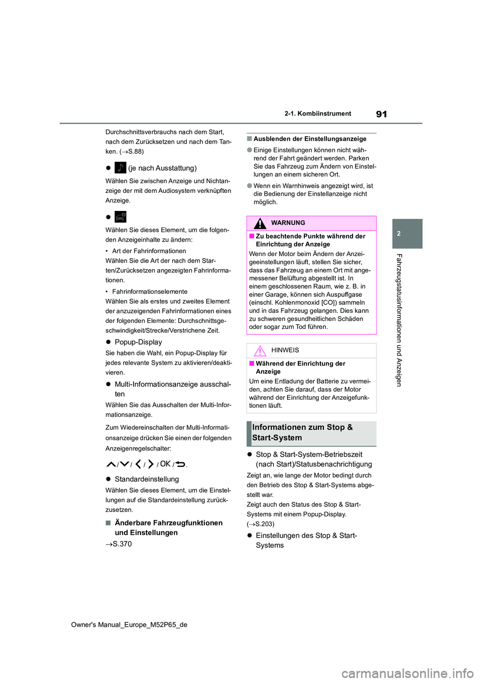 TOYOTA GR YARIS 2023  Betriebsanleitungen (in German) 91
2
Owner's Manual_Europe_M52P65_de
2-1. Kombiinstrument
Fahrzeugstatusinformationen und Anzeigen
Durchschnittsverbrauchs nach dem Start,  
nach dem Zurücksetzen und nach dem Tan-
ken. ( S.88