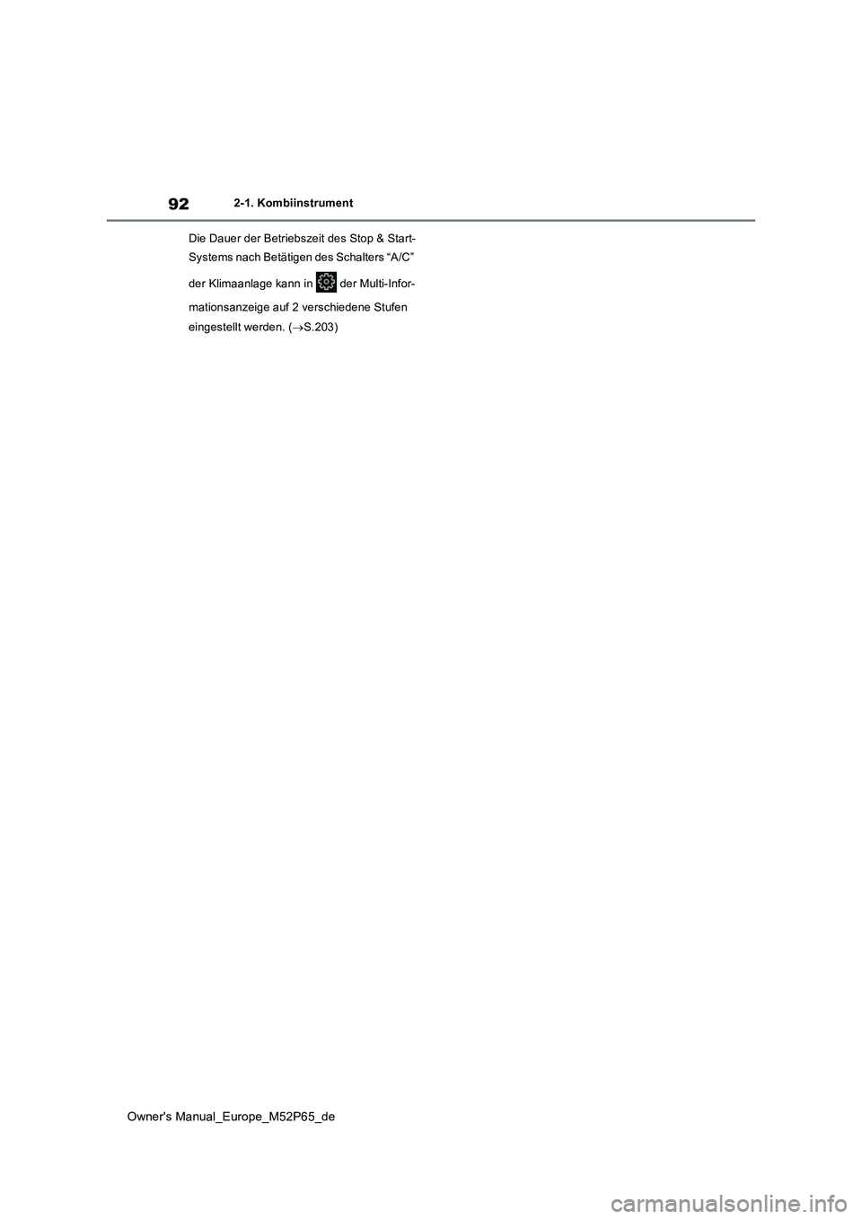 TOYOTA GR YARIS 2023  Betriebsanleitungen (in German) 92
Owner's Manual_Europe_M52P65_de
2-1. Kombiinstrument 
Die Dauer der Betriebszeit des Stop & Start- 
Systems nach Betätigen des Schalters “A/C”  
der Klimaanlage kann in   der Multi-Infor- 