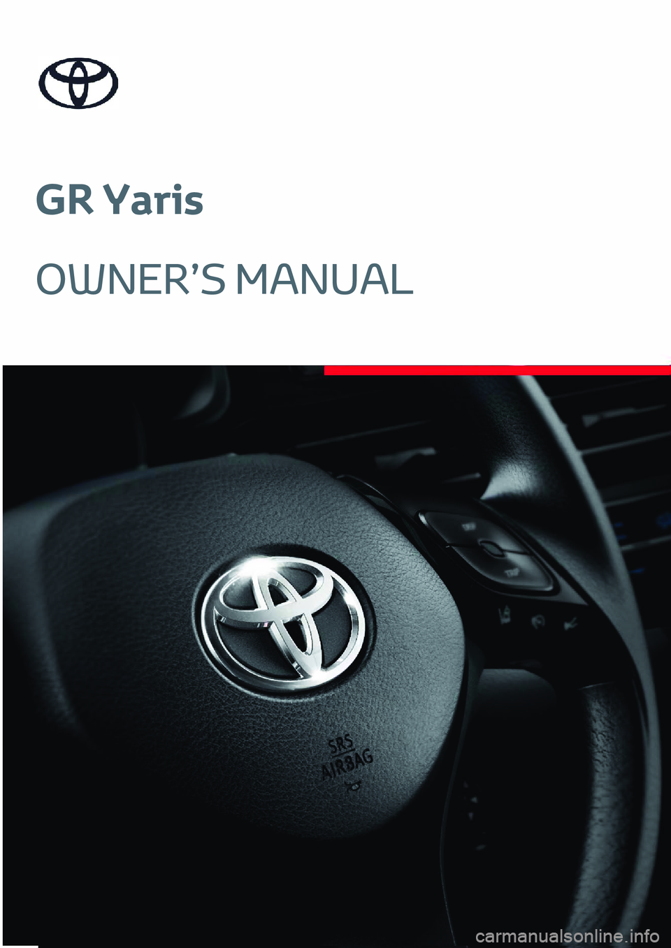 TOYOTA GR YARIS 2022 Manual del propietario (in Spanish) GR Yaris
OWNER’S MANUAL TOYOTA GR YARIS 2022 Manual del propietario (in Spanish) GR Yaris
OWNER’S MANUAL