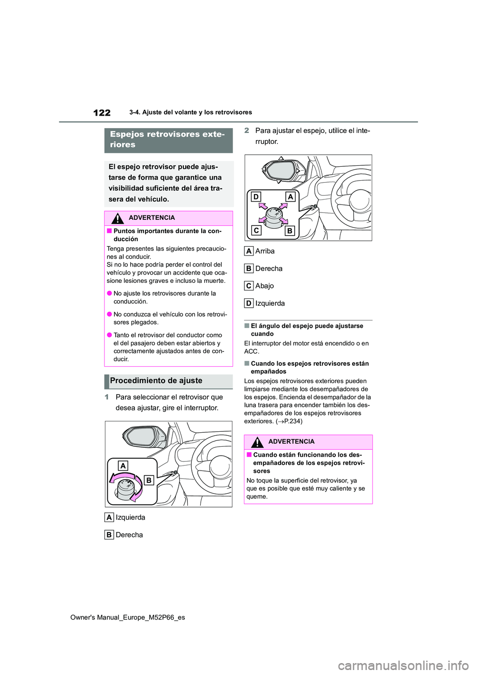TOYOTA GR YARIS 2022 Manual del propietario (in Spanish) 122
Owner's Manual_Europe_M52P66_es
3-4. Ajuste del volante y los retrovisores
1Para seleccionar el retrovisor que
desea ajustar, gire el interruptor.
Izquierda
Derecha
2 Para ajustar el espe TOYOTA GR YARIS 2022 Manual del propietario (in Spanish) 122
Owner's Manual_Europe_M52P66_es
3-4. Ajuste del volante y los retrovisores
1Para seleccionar el retrovisor que
desea ajustar, gire el interruptor.
Izquierda
Derecha
2 Para ajustar el espe