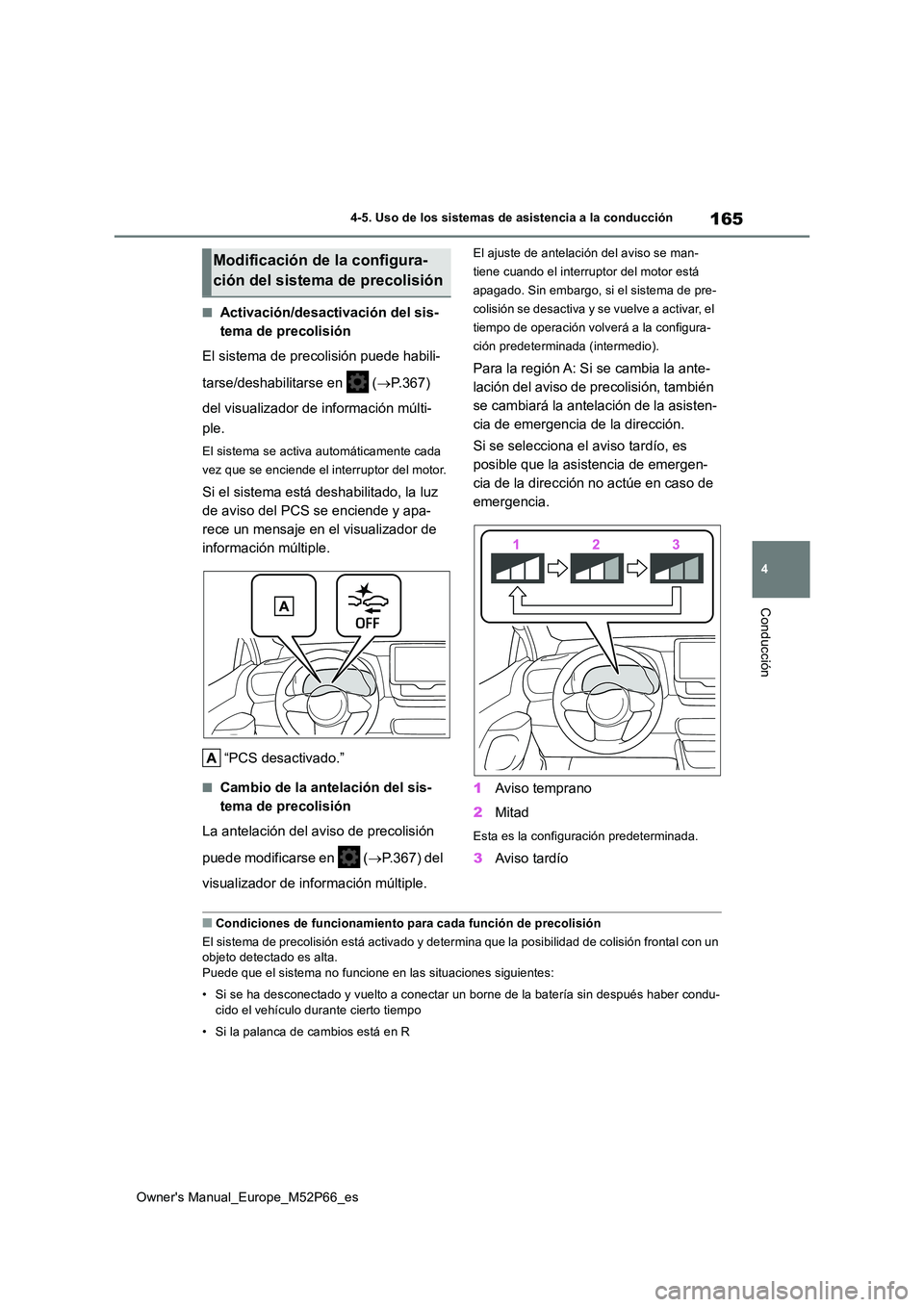 TOYOTA GR YARIS 2022  Manual del propietario (in Spanish) 165
4
Owner's Manual_Europe_M52P66_es
4-5. Uso de los sistemas de asistencia a la conducción
Conducción
■Activación/desactivación del sis- 
tema de precolisión 
El sistema de precolisión p